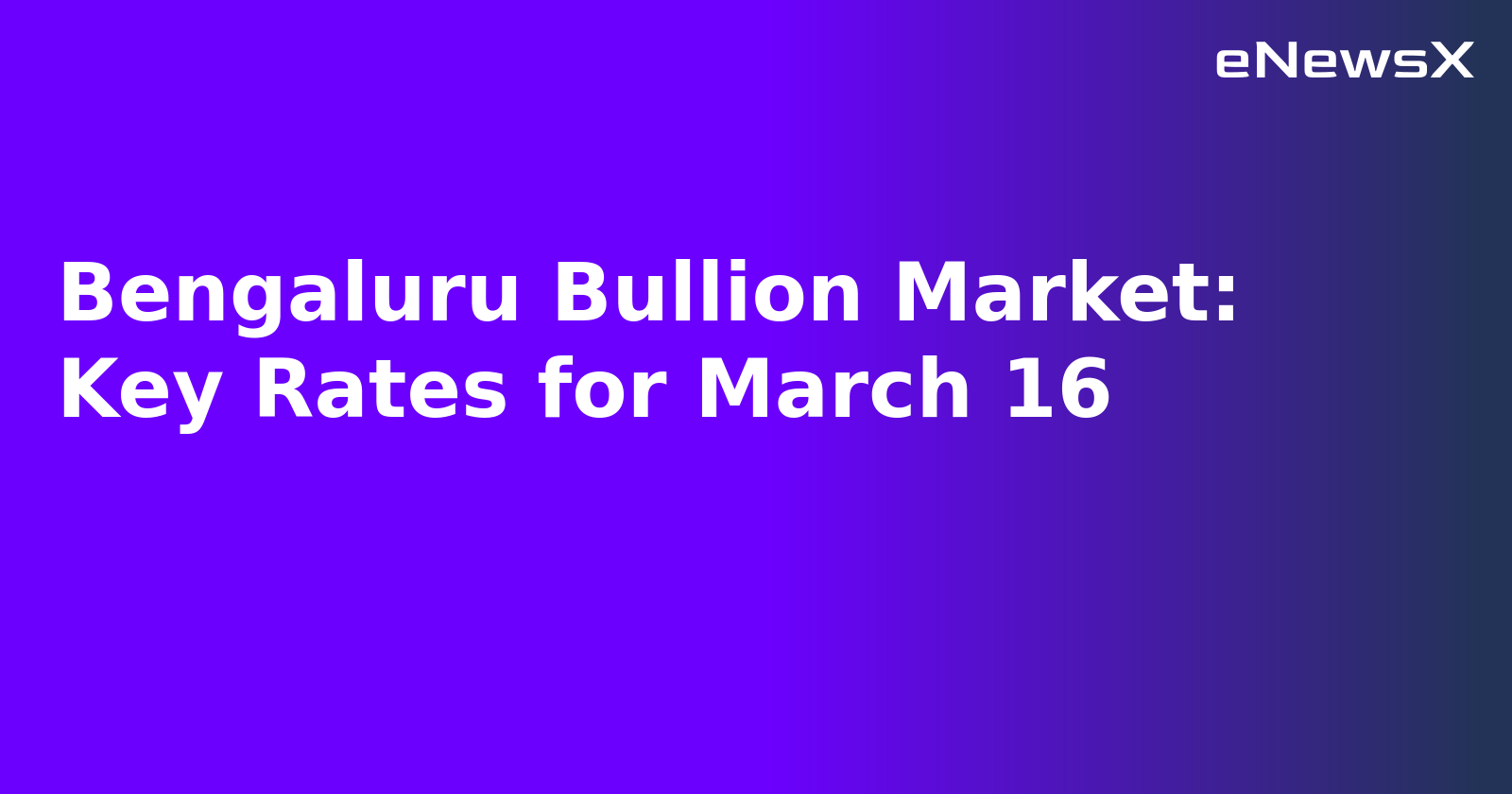 Bengaluru Bullion Market: Key Rates for March 16.webp