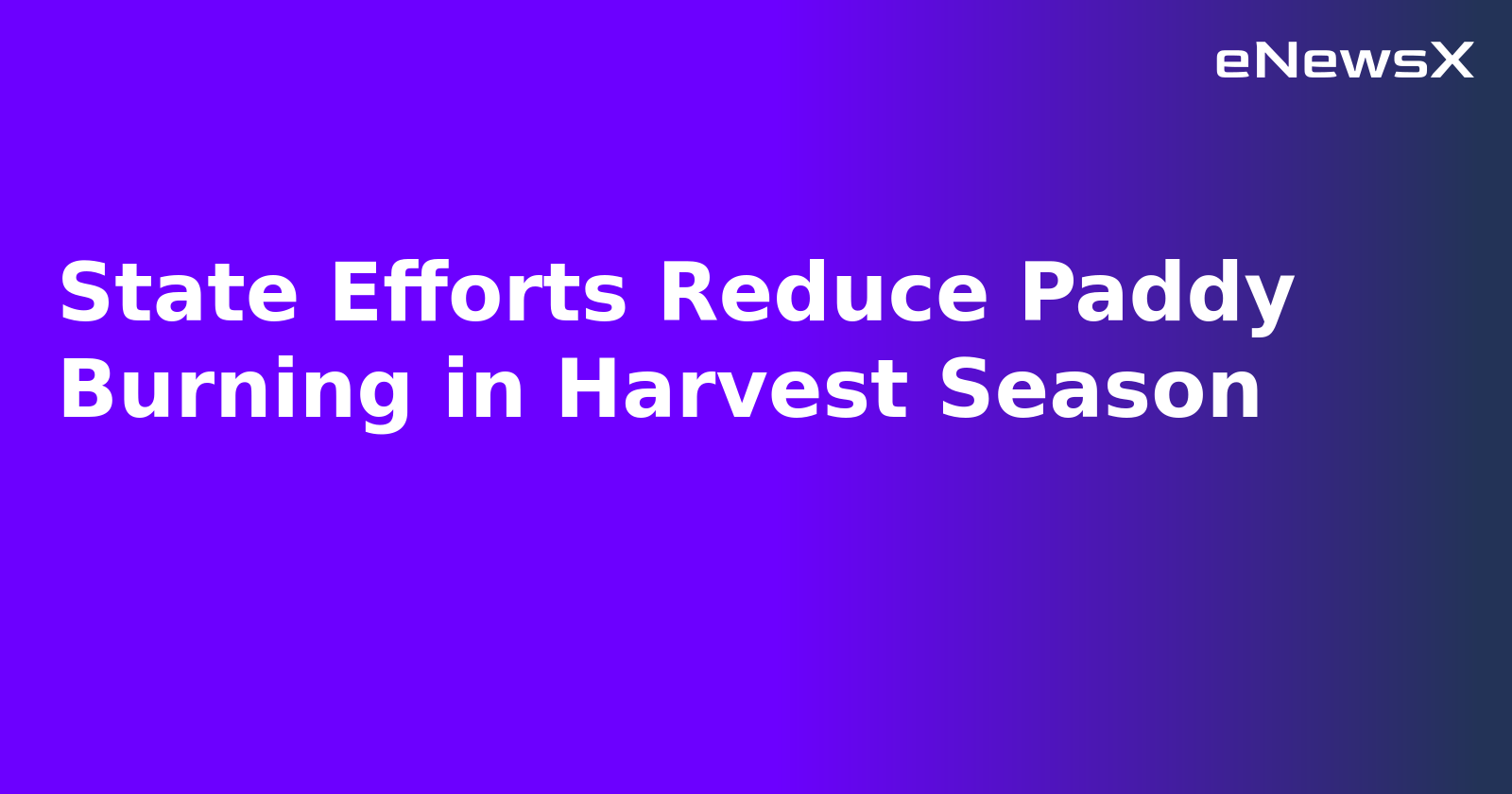 State Efforts Reduce Paddy Burning in Harvest Season.webp