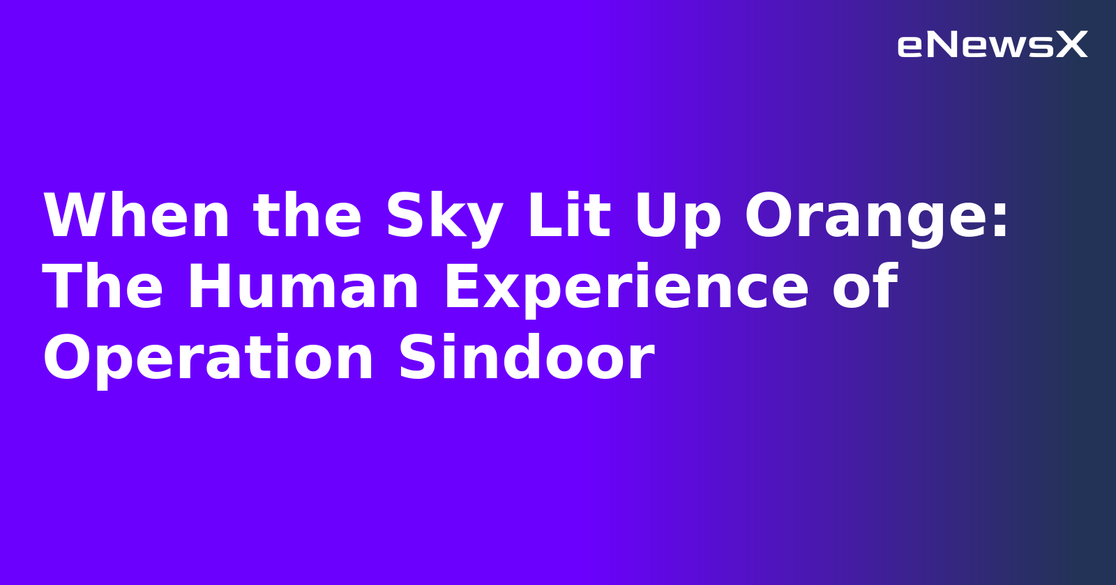 When the Sky Lit Up Orange: The Human Experience of Operation Sindoor.webp When the Sky Lit Up Orange: The Human Experience of Operation Sindoor.webp