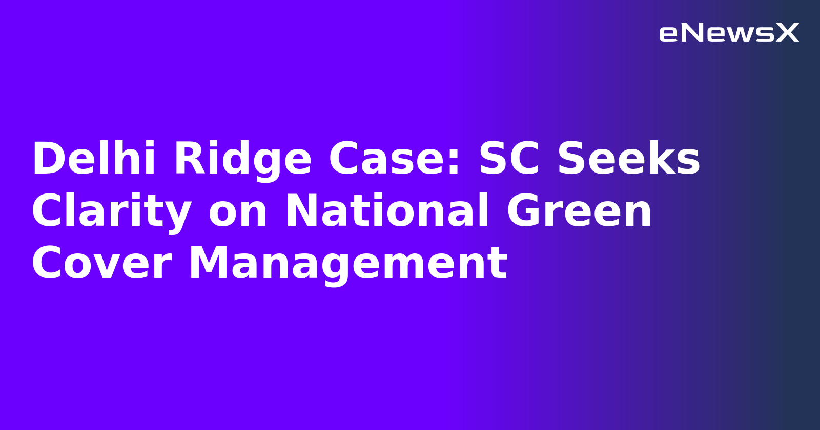 Delhi Ridge Case: SC Seeks Clarity on National Green Cover Management.webp