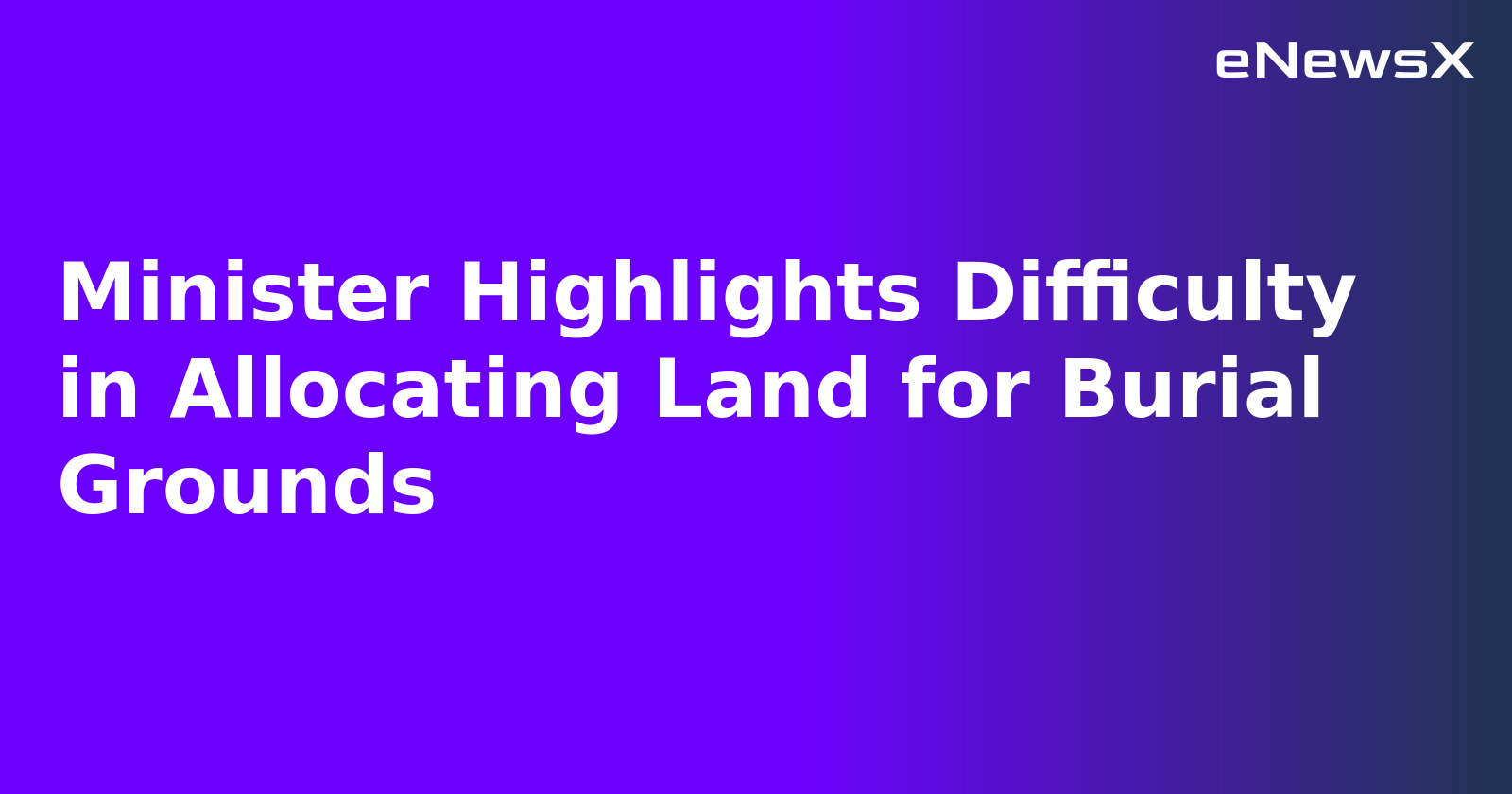 Minister Highlights Difficulty in Allocating Land for Burial Grounds.webp