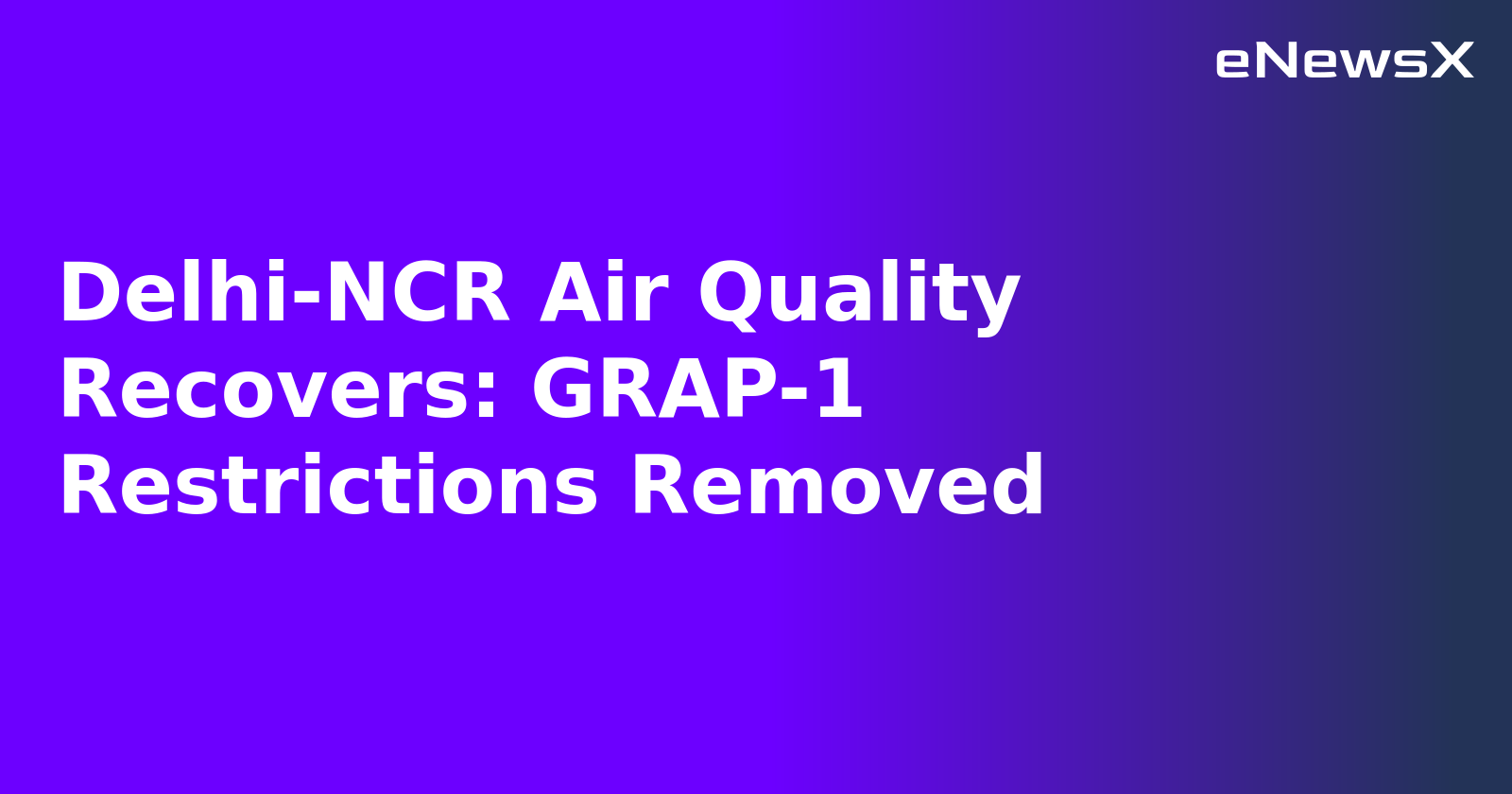 Delhi-NCR Air Quality Recovers: GRAP-1 Restrictions Removed.webp