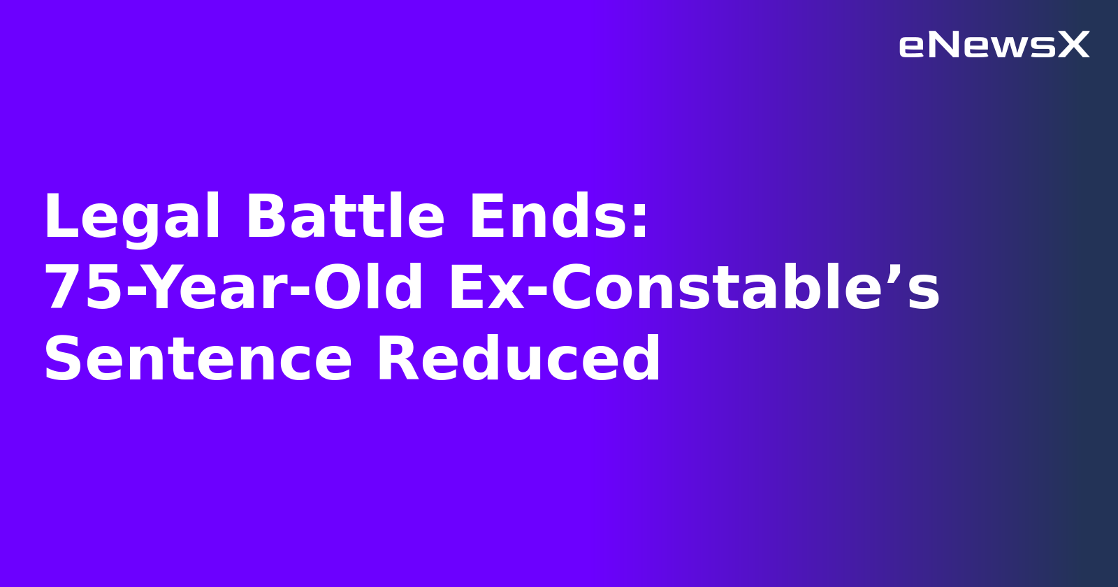 Legal Battle Ends: 75-Year-Old Ex-Constable’s Sentence Reduced.webp Legal Battle Ends: 75-Year-Old Ex-Constable’s Sentence Reduced.webp
