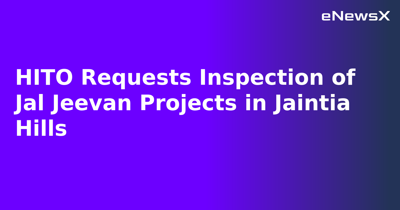 HITO Requests Inspection of Jal Jeevan Projects in Jaintia Hills.webp