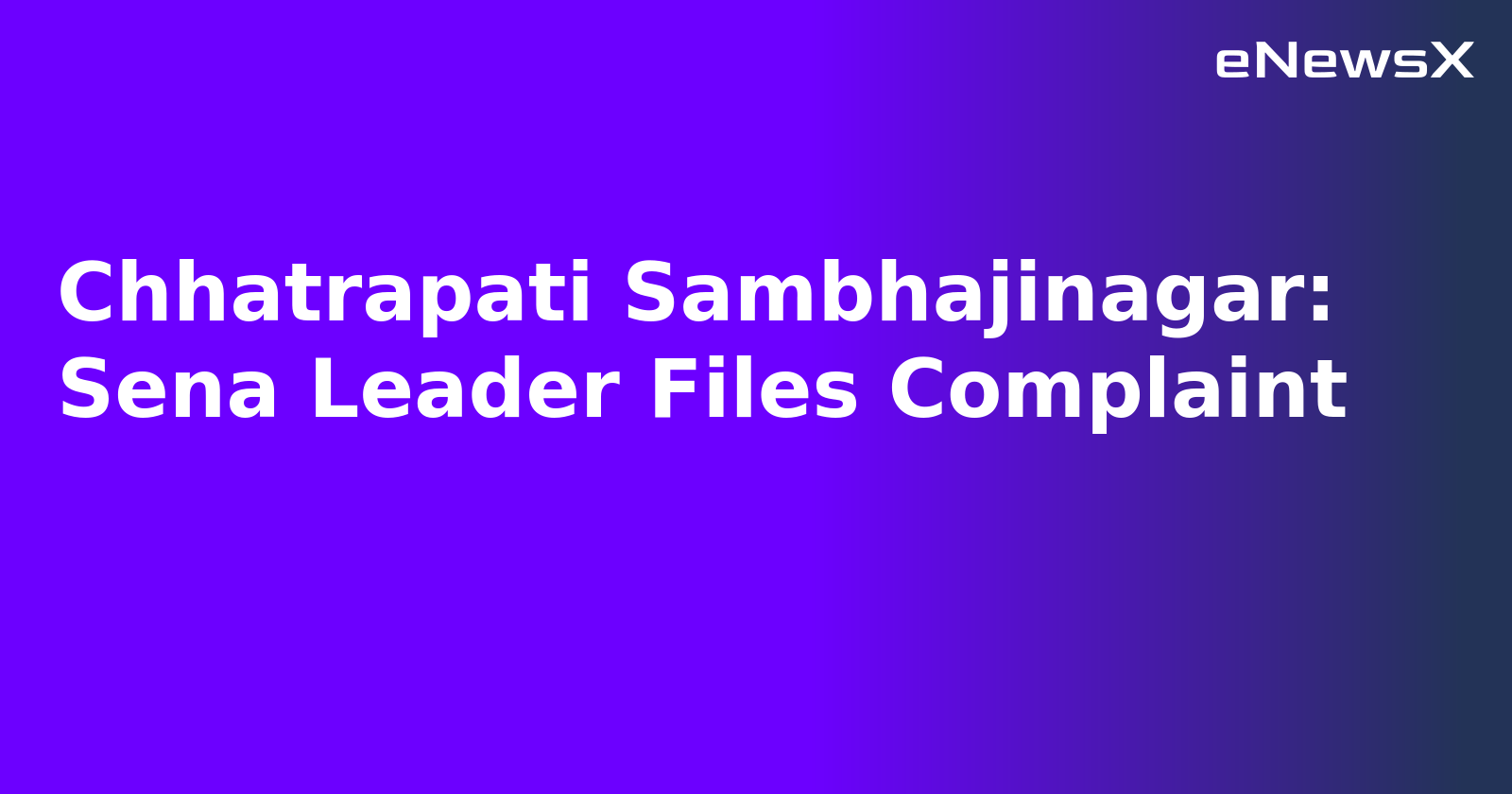 Chhatrapati Sambhajinagar: Sena Leader Files Complaint.webp