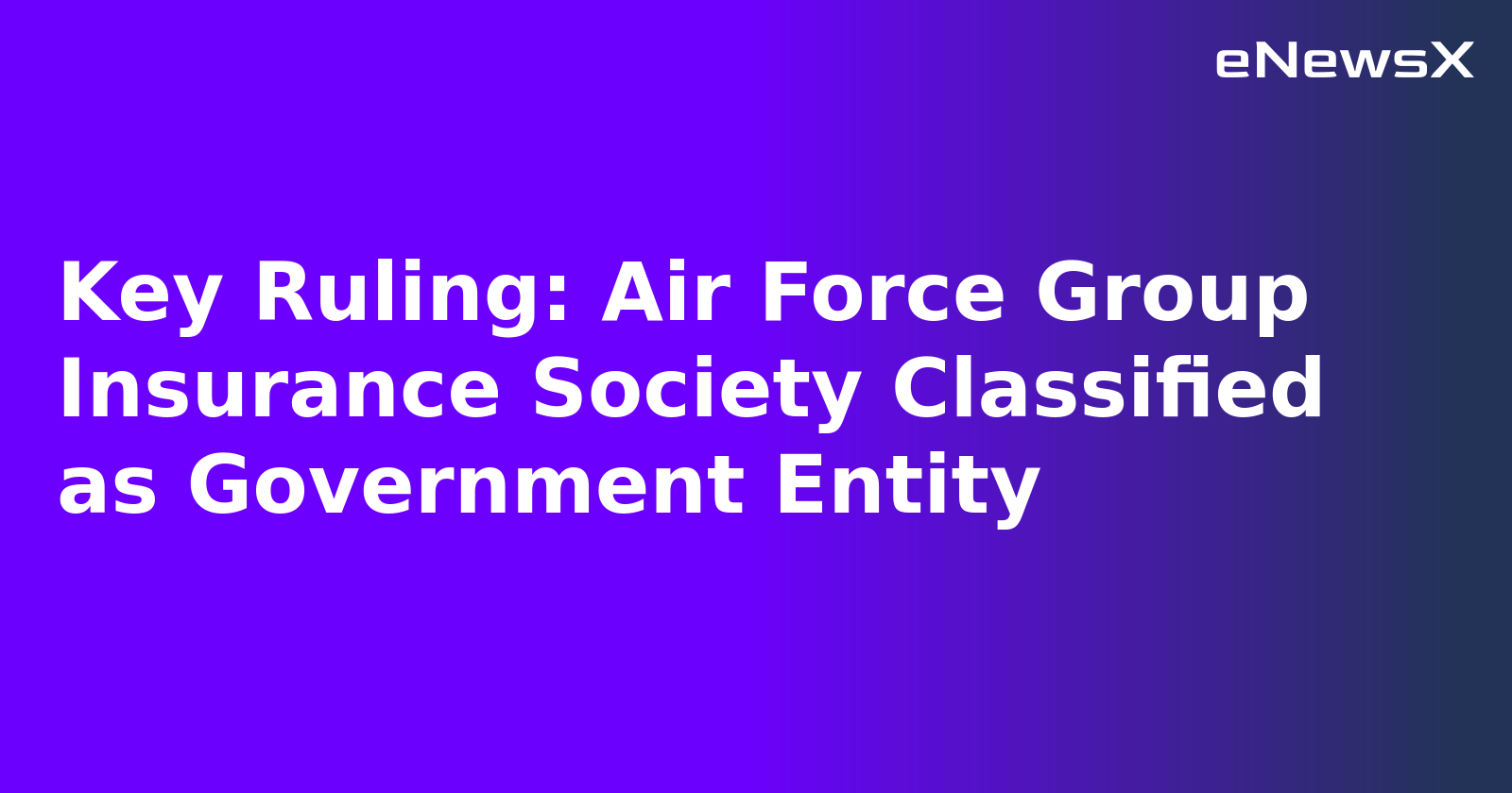 Key Ruling: Air Force Group Insurance Society Classified as Government Entity.webp Key Ruling: Air Force Group Insurance Society Classified as Government Entity.webp