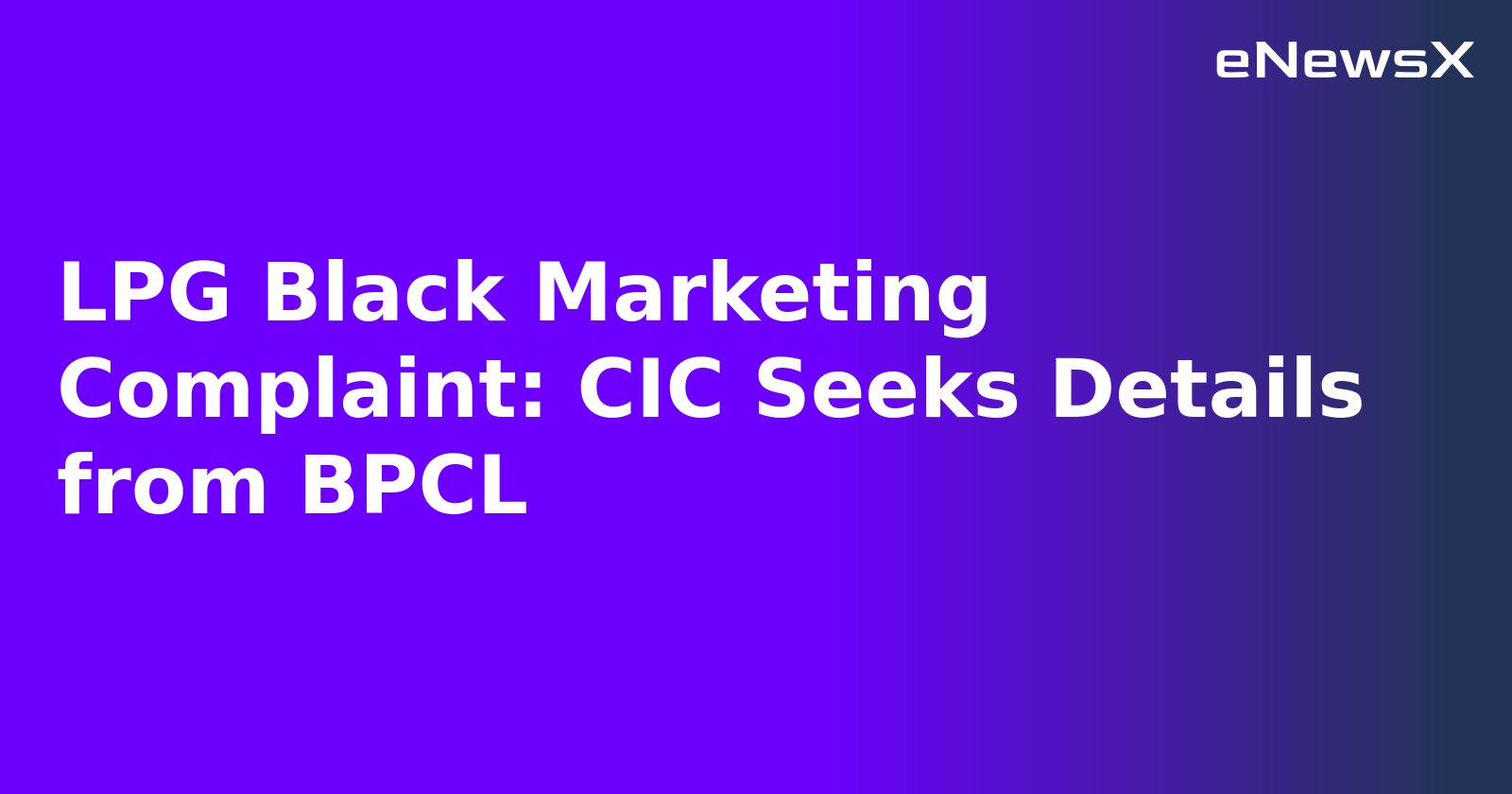 LPG Black Marketing Complaint: CIC Seeks Details from BPCL.webp