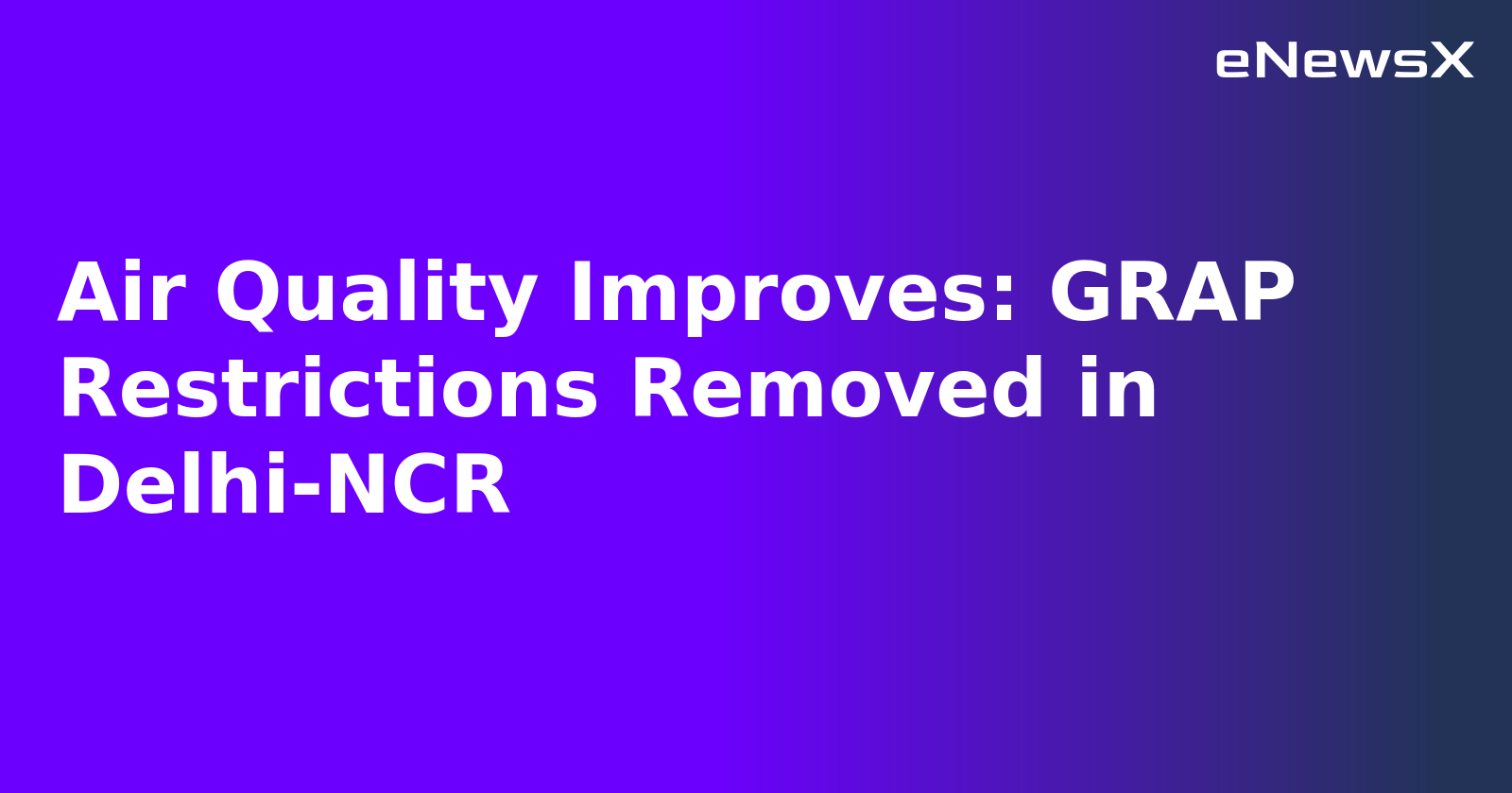 Air Quality Improves: GRAP Restrictions Removed in Delhi-NCR.webp Air Quality Improves: GRAP Restrictions Removed in Delhi-NCR.webp