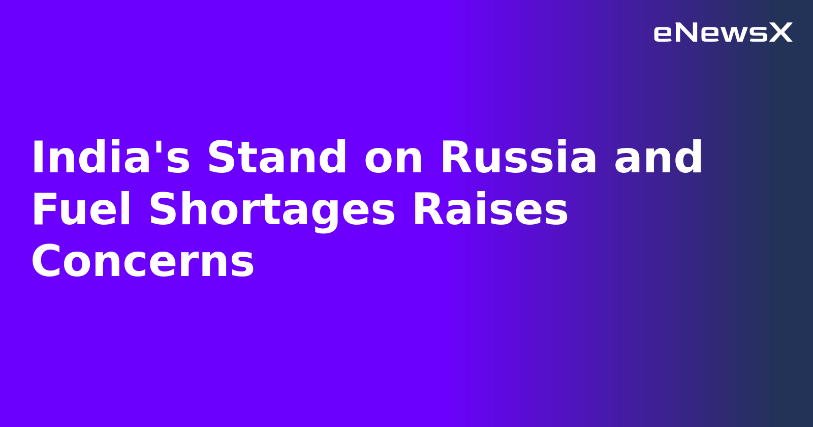 India's Stand on Russia and Fuel Shortages Raises Concerns.webp India's Stand on Russia and Fuel Shortages Raises Concerns.webp