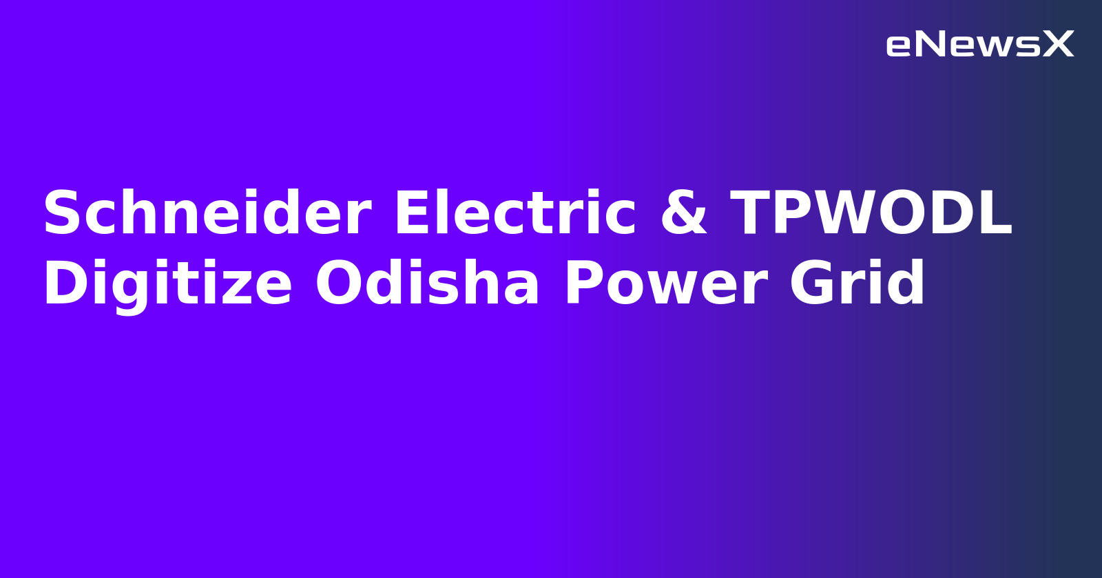 Schneider Electric & TPWODL Digitize Odisha Power Grid.webp