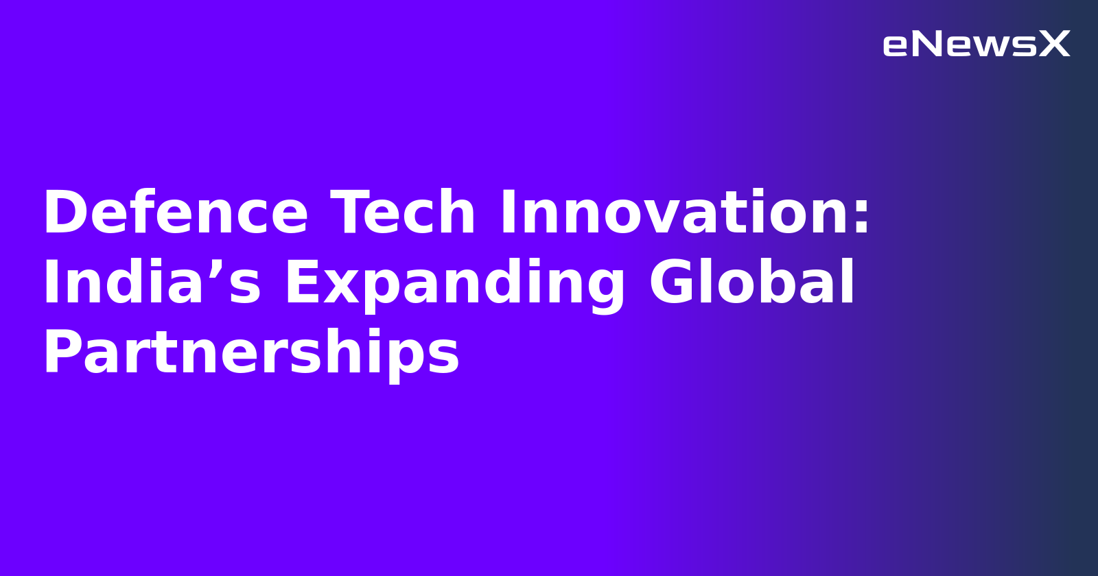 Defence Tech Innovation: India’s Expanding Global Partnerships.webp Defence Tech Innovation: India’s Expanding Global Partnerships.webp