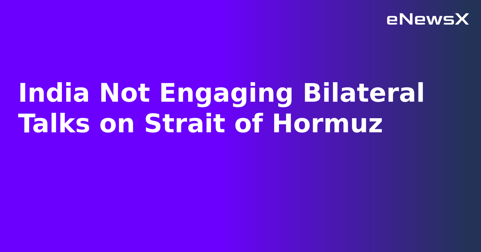 India Not Engaging Bilateral Talks on Strait of Hormuz.webp India Not Engaging Bilateral Talks on Strait of Hormuz.webp