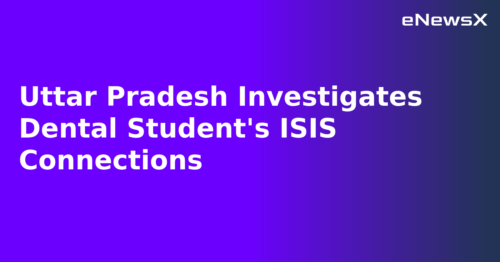 Uttar Pradesh Investigates Dental Student's ISIS Connections.webp