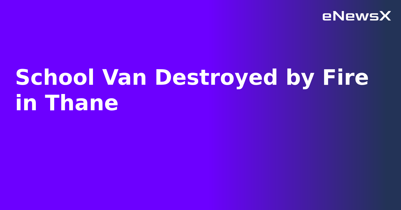 School Van Destroyed by Fire in Thane.webp