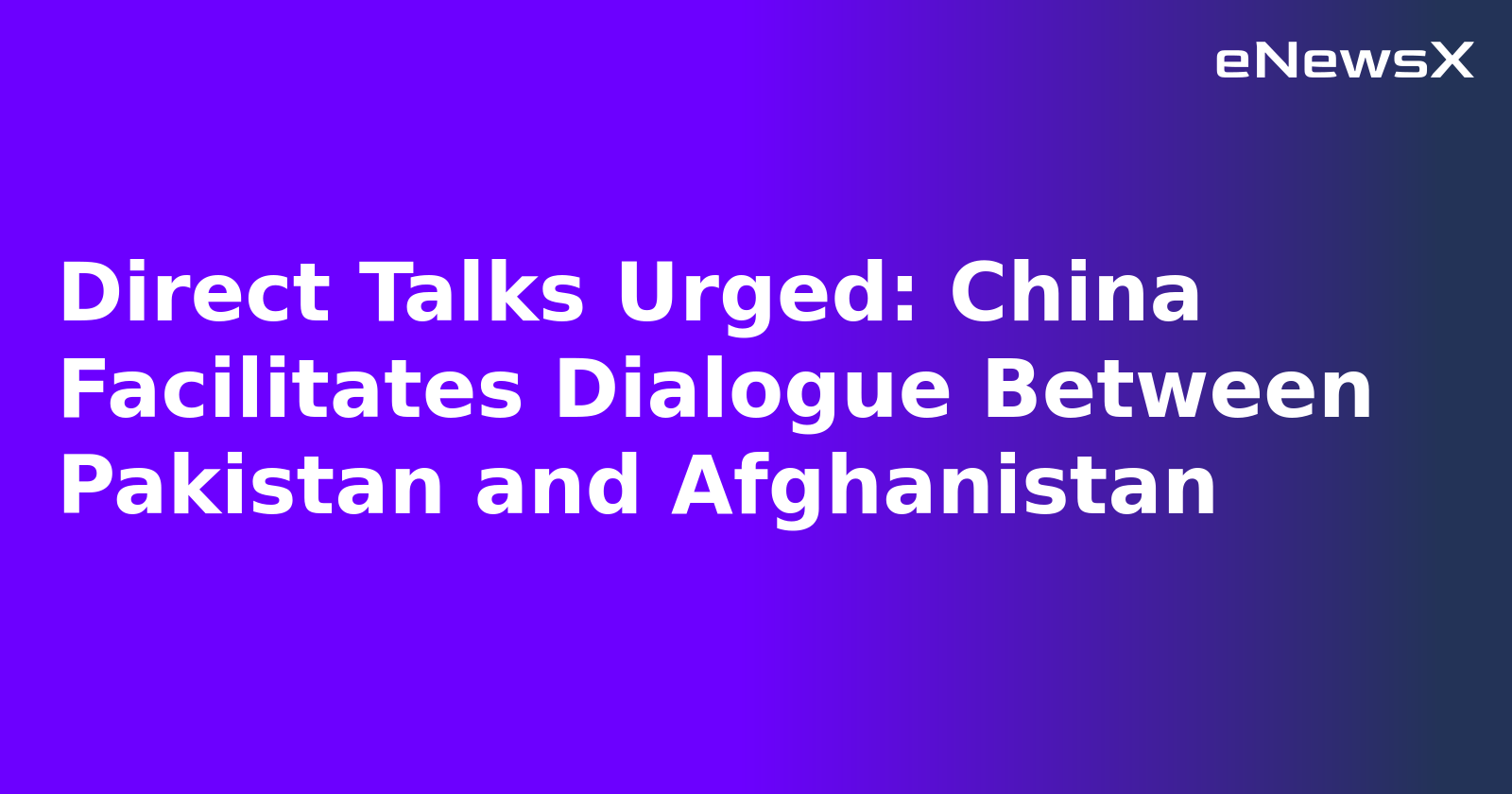 Direct Talks Urged: China Facilitates Dialogue Between Pakistan and Afghanistan.webp