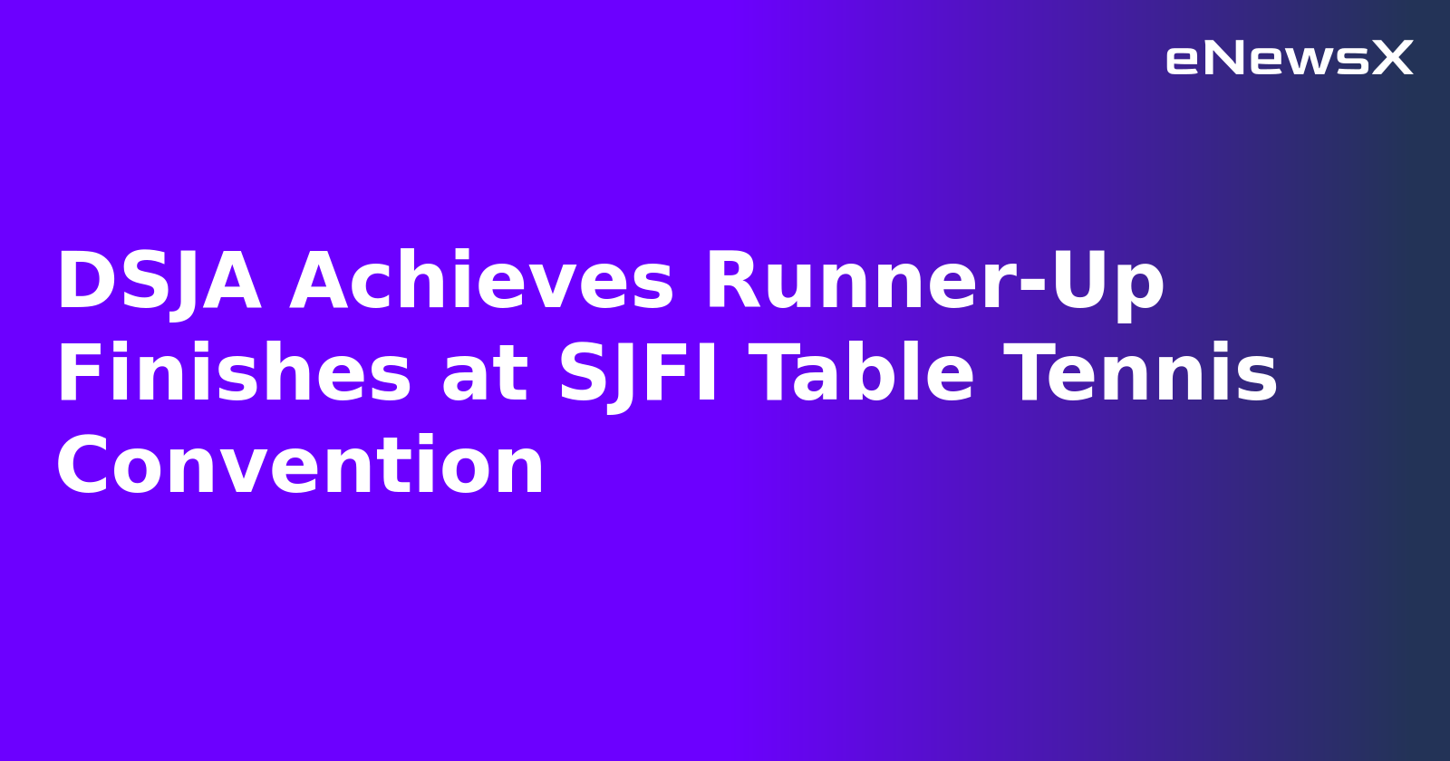 DSJA Achieves Runner-Up Finishes at SJFI Table Tennis Convention.webp