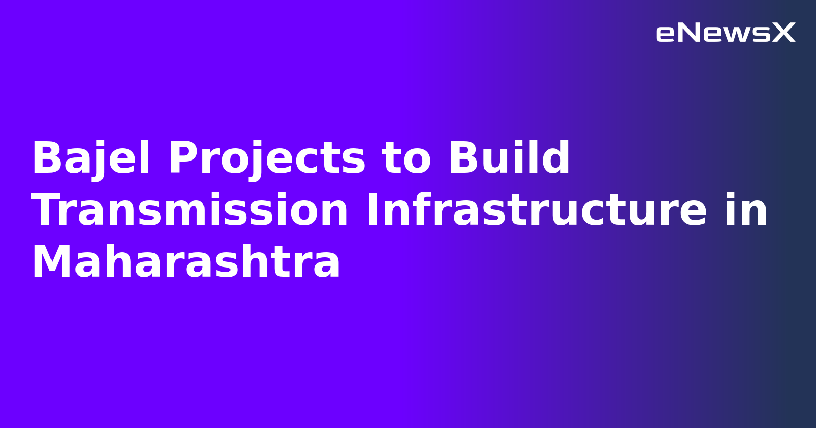 Bajel Projects to Build Transmission Infrastructure in Maharashtra.webp