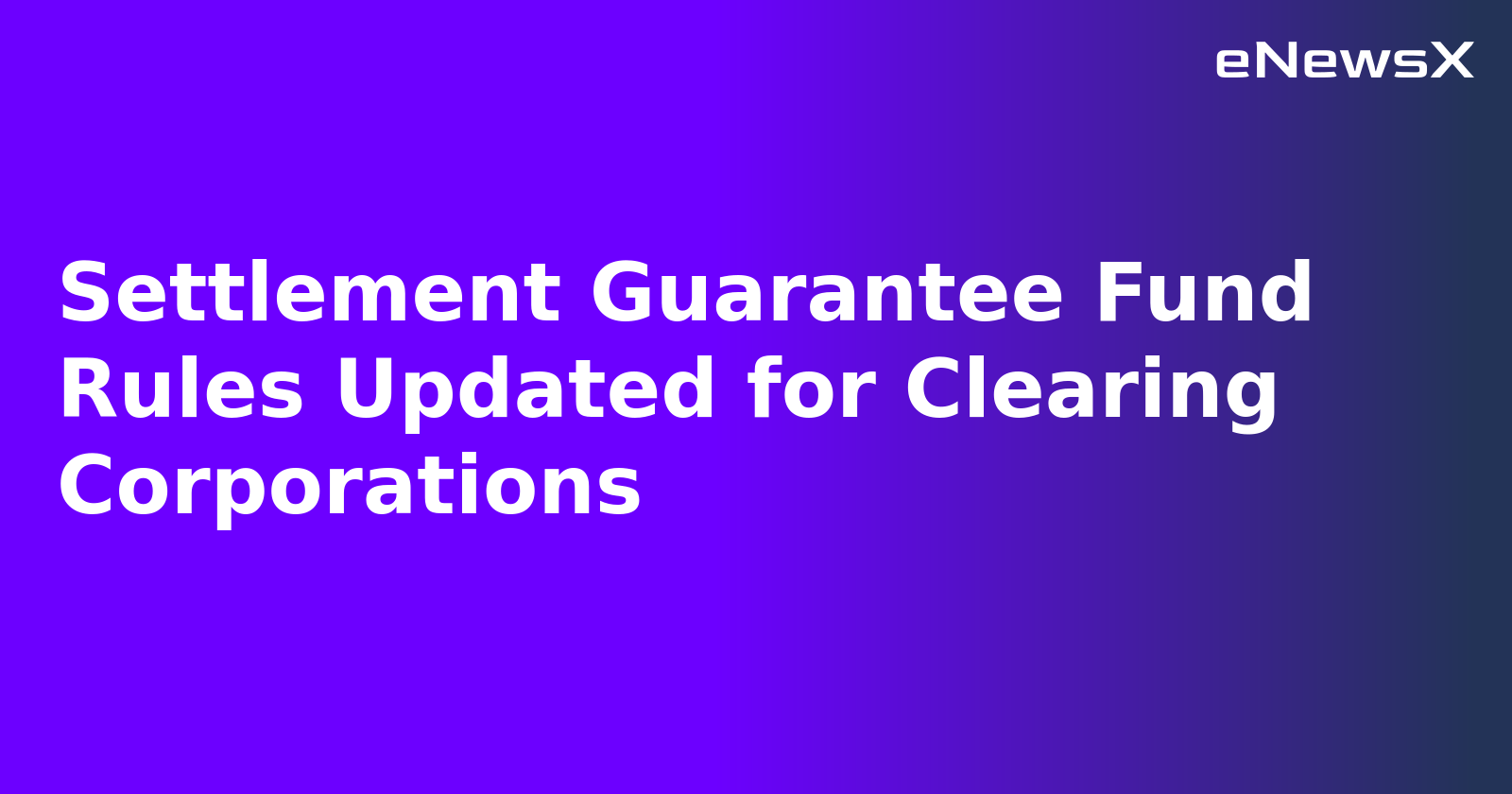 Settlement Guarantee Fund Rules Updated for Clearing Corporations.webp Settlement Guarantee Fund Rules Updated for Clearing Corporations.webp