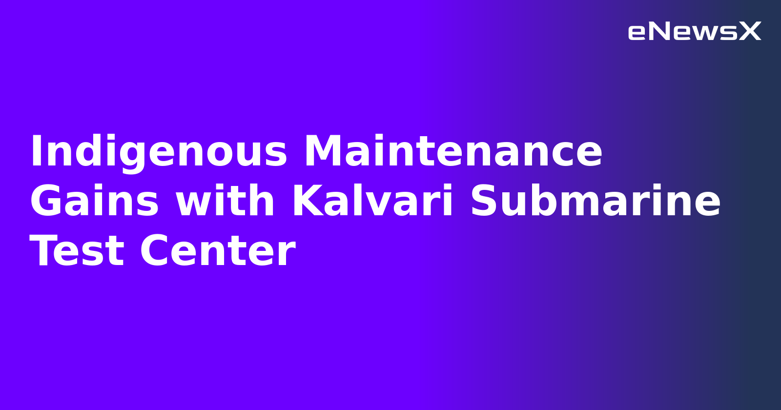 Indigenous Maintenance Gains with Kalvari Submarine Test Center.webp Indigenous Maintenance Gains with Kalvari Submarine Test Center.webp