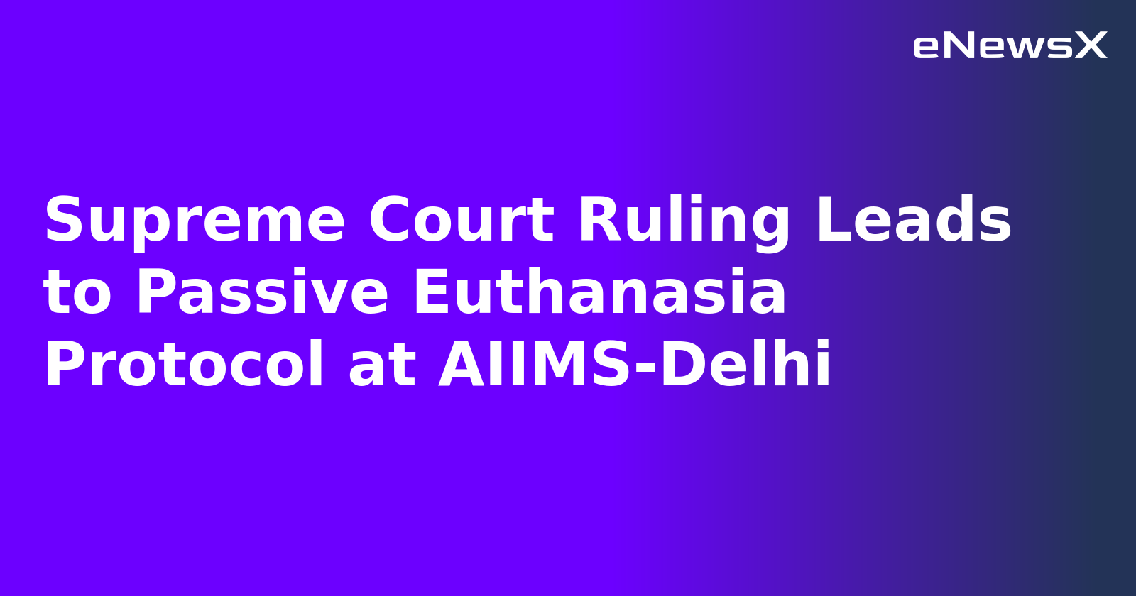 Supreme Court Ruling Leads to Passive Euthanasia Protocol at AIIMS-Delhi.webp