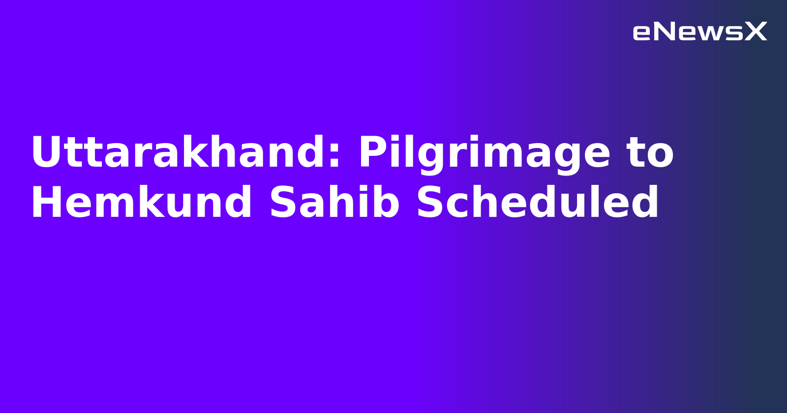 Uttarakhand: Pilgrimage to Hemkund Sahib Scheduled.webp Uttarakhand: Pilgrimage to Hemkund Sahib Scheduled.webp