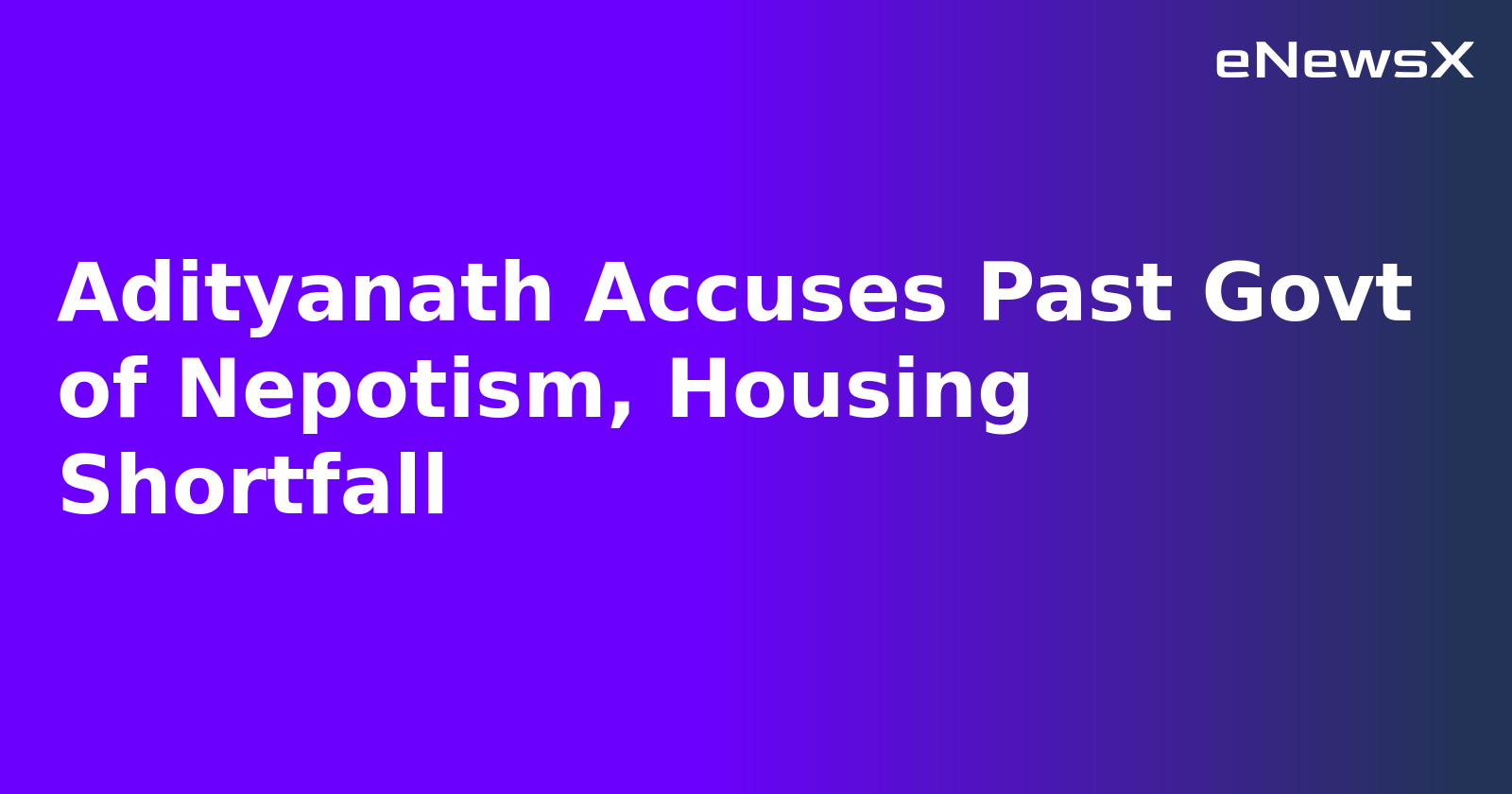 Adityanath Accuses Past Govt of Nepotism, Housing Shortfall.webp