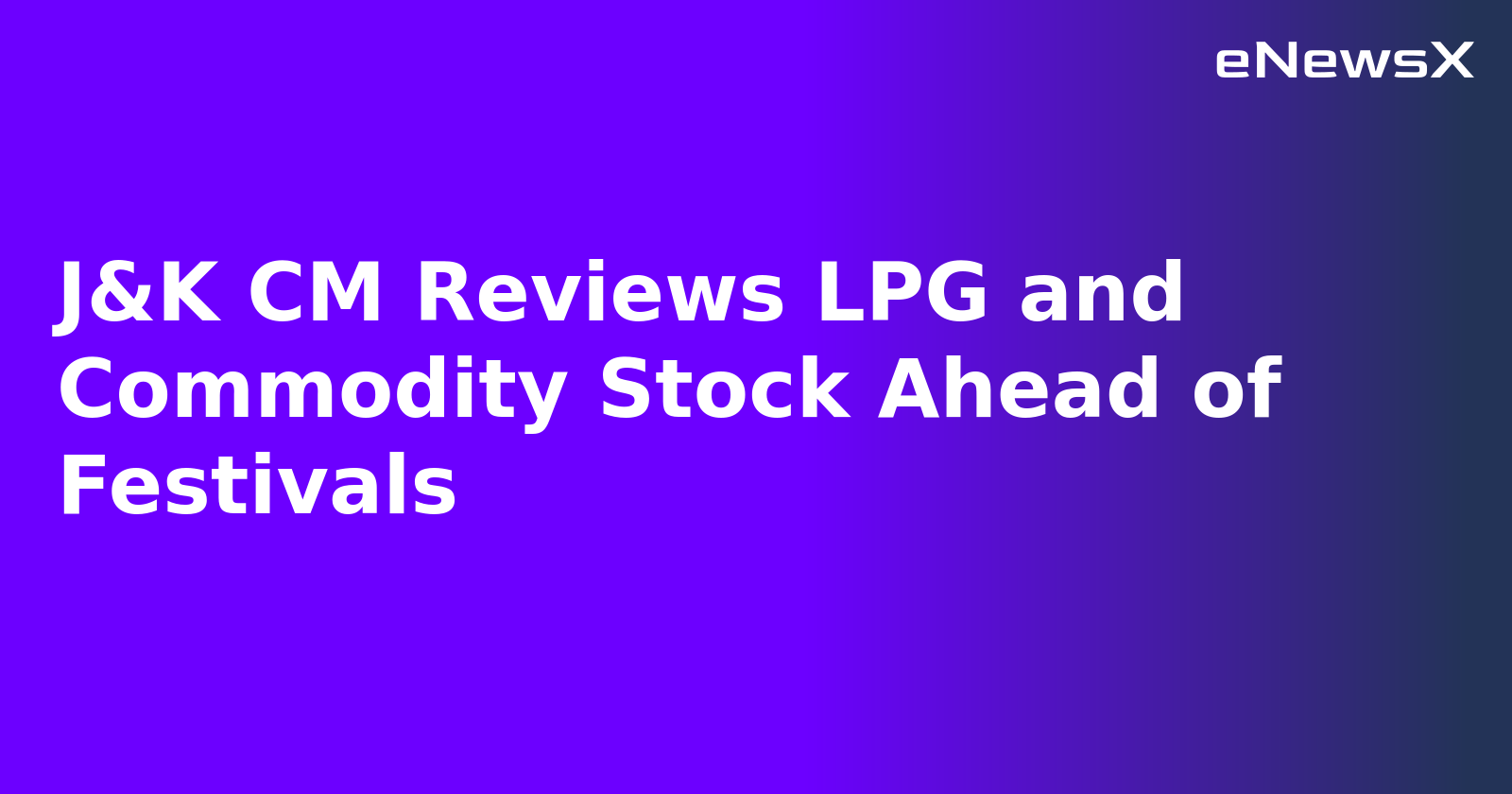 J&K CM Reviews LPG and Commodity Stock Ahead of Festivals.webp J&K CM Reviews LPG and Commodity Stock Ahead of Festivals.webp