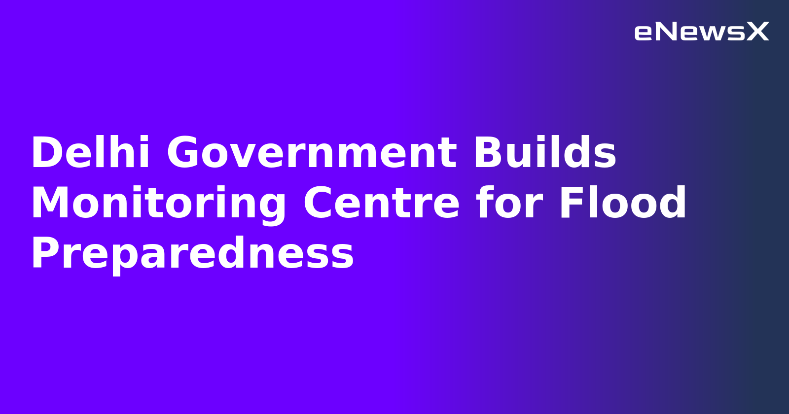 Delhi Government Builds Monitoring Centre for Flood Preparedness.webp Delhi Government Builds Monitoring Centre for Flood Preparedness.webp