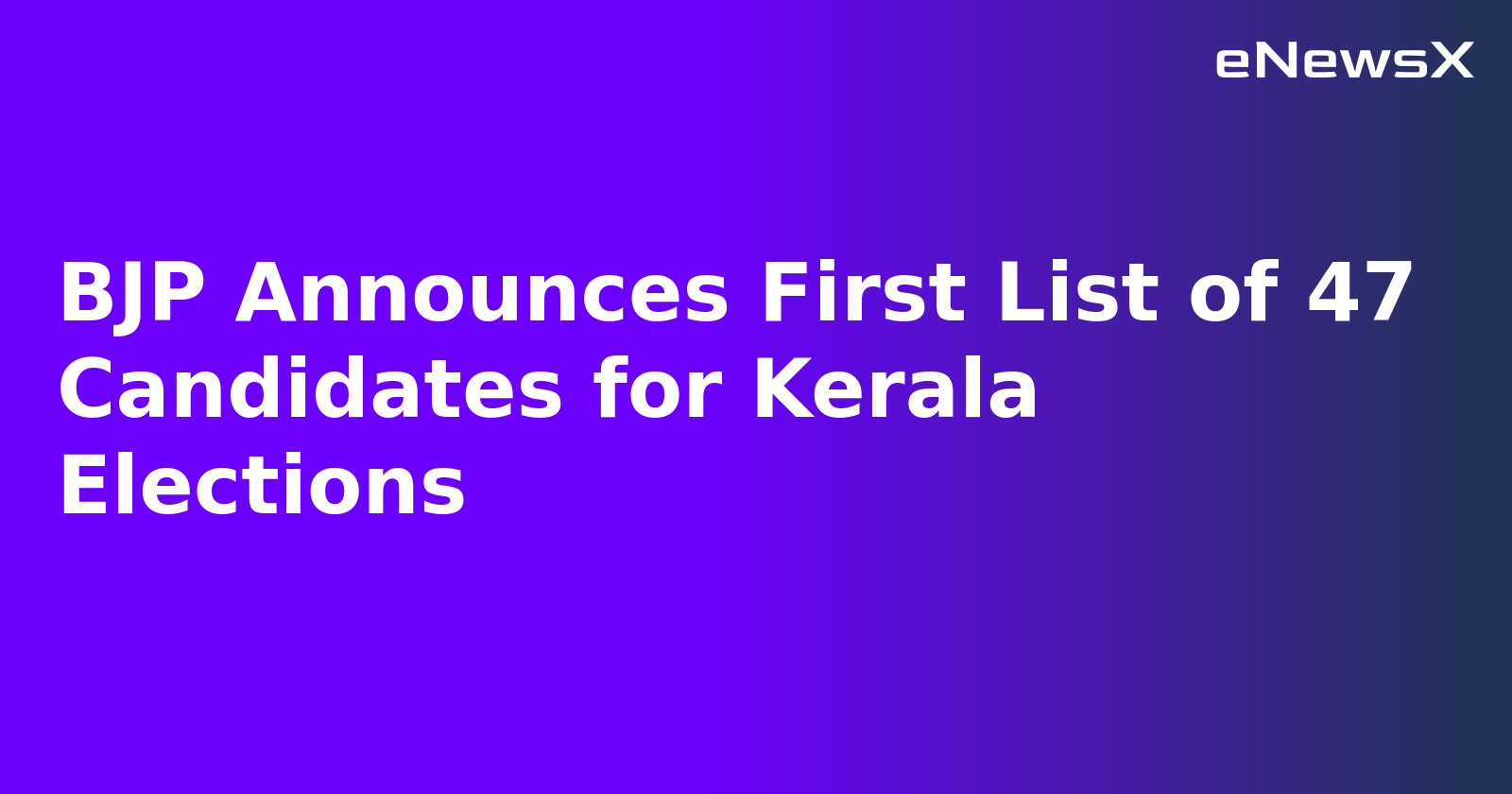 BJP Announces First List of 47 Candidates for Kerala Elections.webp