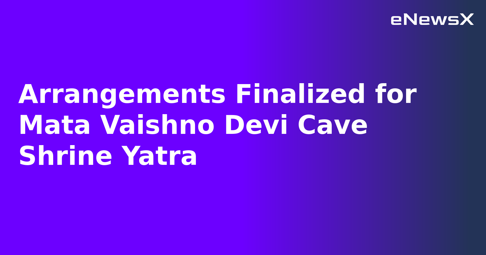 Arrangements Finalized for Mata Vaishno Devi Cave Shrine Yatra.webp Arrangements Finalized for Mata Vaishno Devi Cave Shrine Yatra.webp