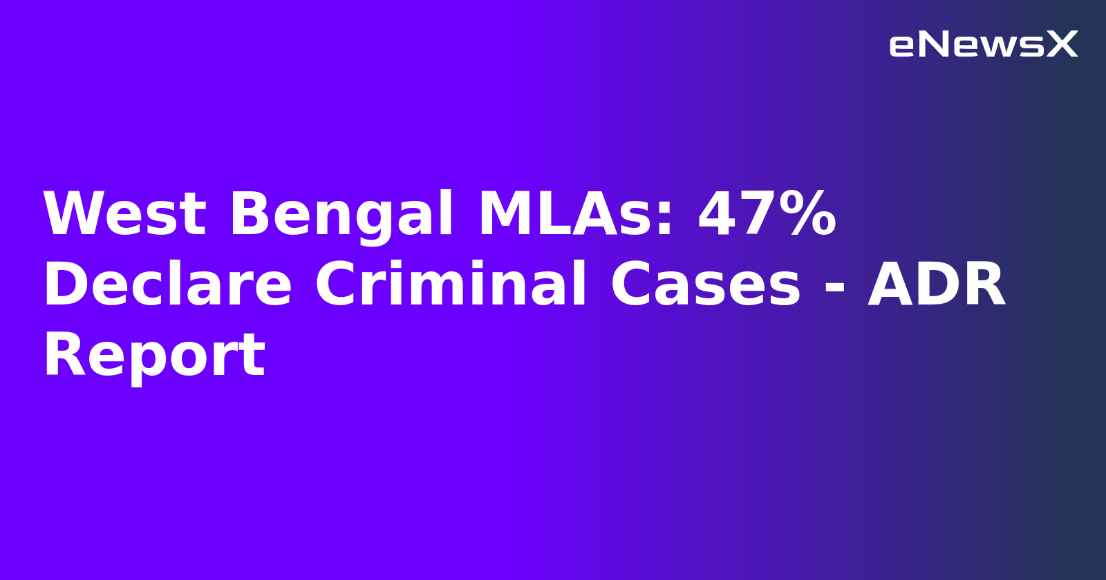 West Bengal MLAs: 47% Declare Criminal Cases - ADR Report.webp