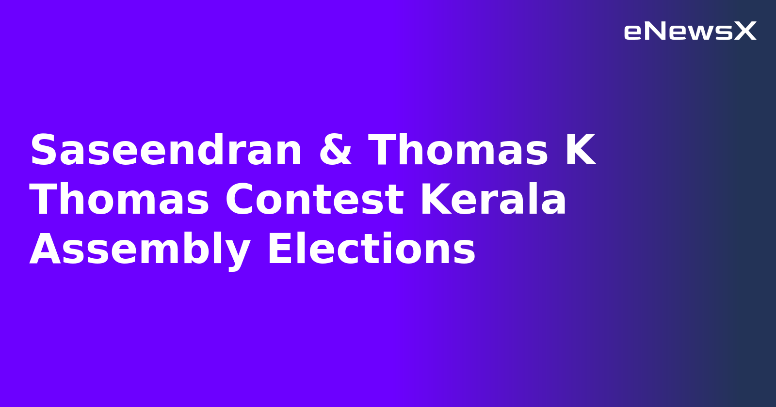 Saseendran & Thomas K Thomas Contest Kerala Assembly Elections.webp Saseendran & Thomas K Thomas Contest Kerala Assembly Elections.webp