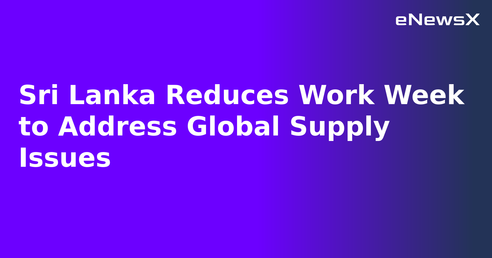 Sri Lanka Reduces Work Week to Address Global Supply Issues.webp Sri Lanka Reduces Work Week to Address Global Supply Issues.webp