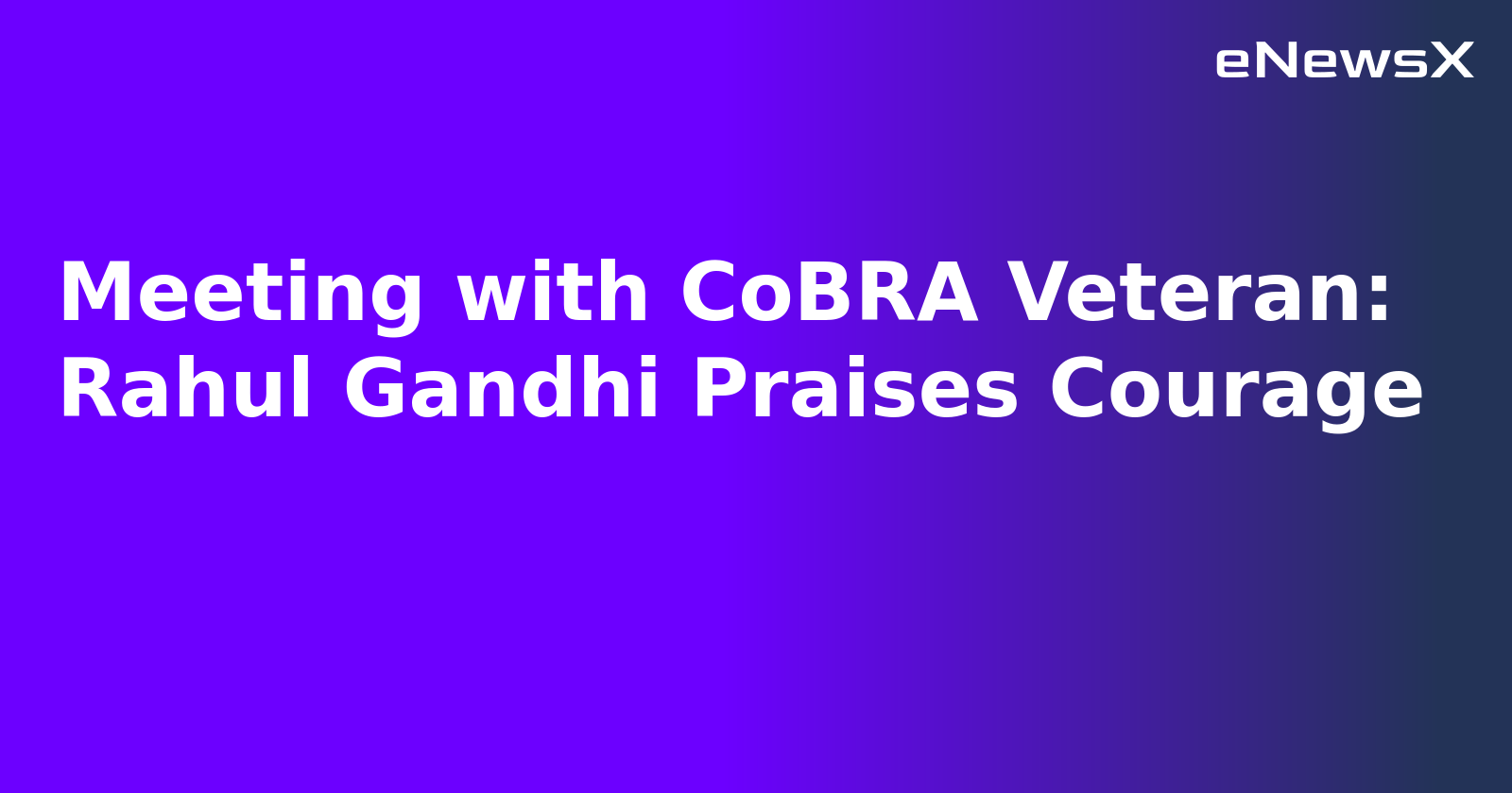 Meeting with CoBRA Veteran: Rahul Gandhi Praises Courage.webp Meeting with CoBRA Veteran: Rahul Gandhi Praises Courage.webp