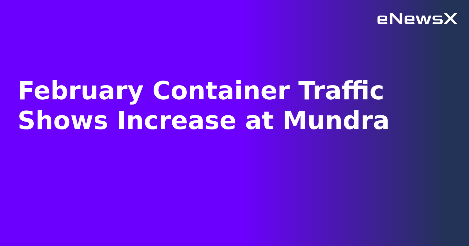 February Container Traffic Shows Increase at Mundra.webp