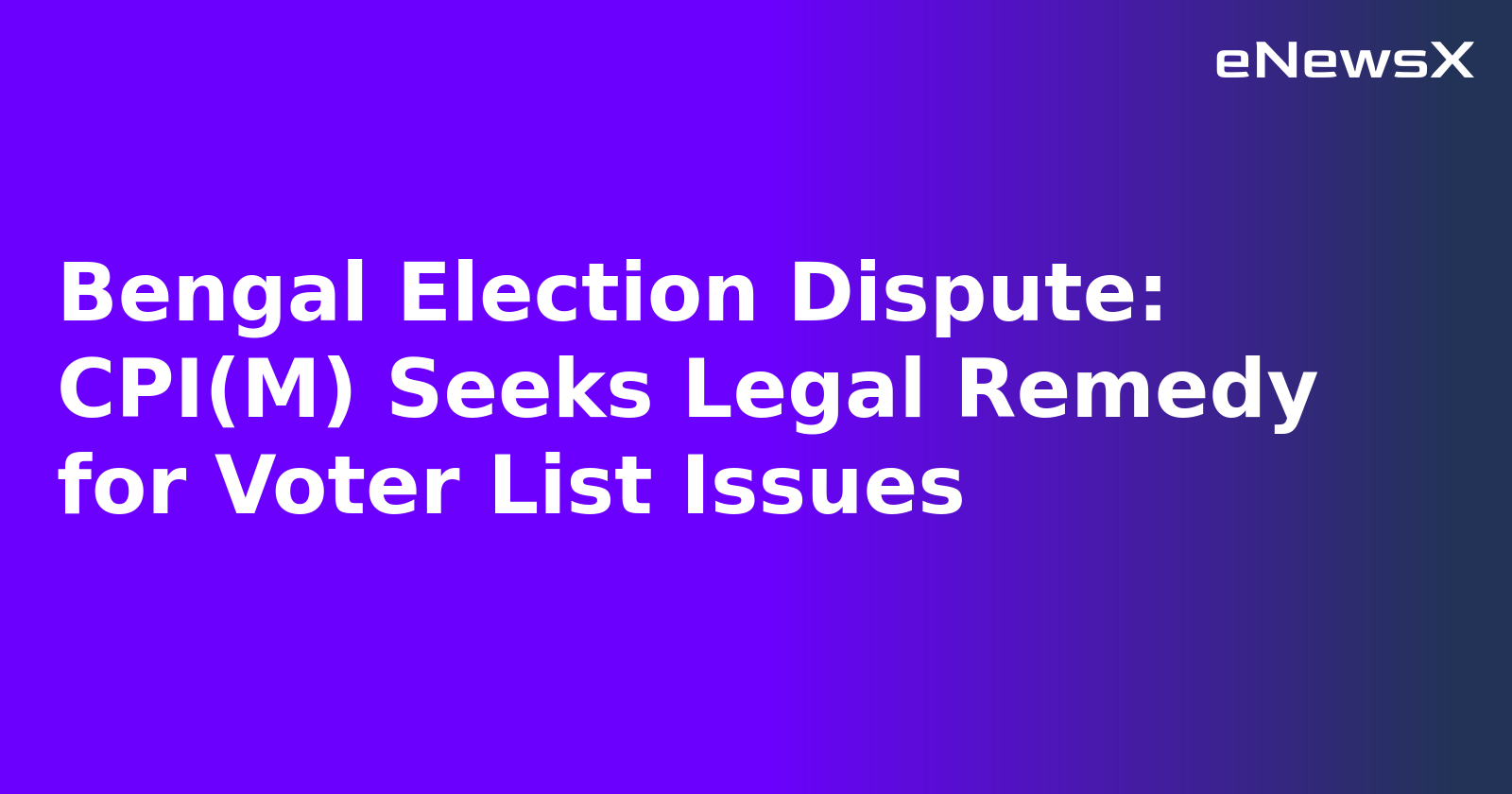 Bengal Election Dispute: CPI(M) Seeks Legal Remedy for Voter List Issues.webp Bengal Election Dispute: CPI(M) Seeks Legal Remedy for Voter List Issues.webp