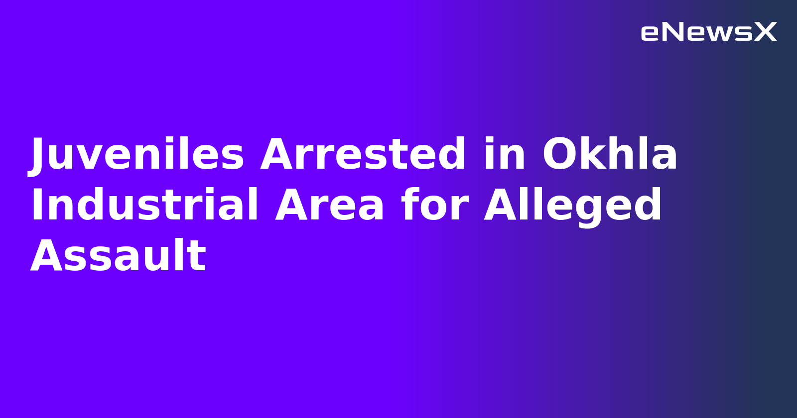 Juveniles Arrested in Okhla Industrial Area for Alleged Assault.webp