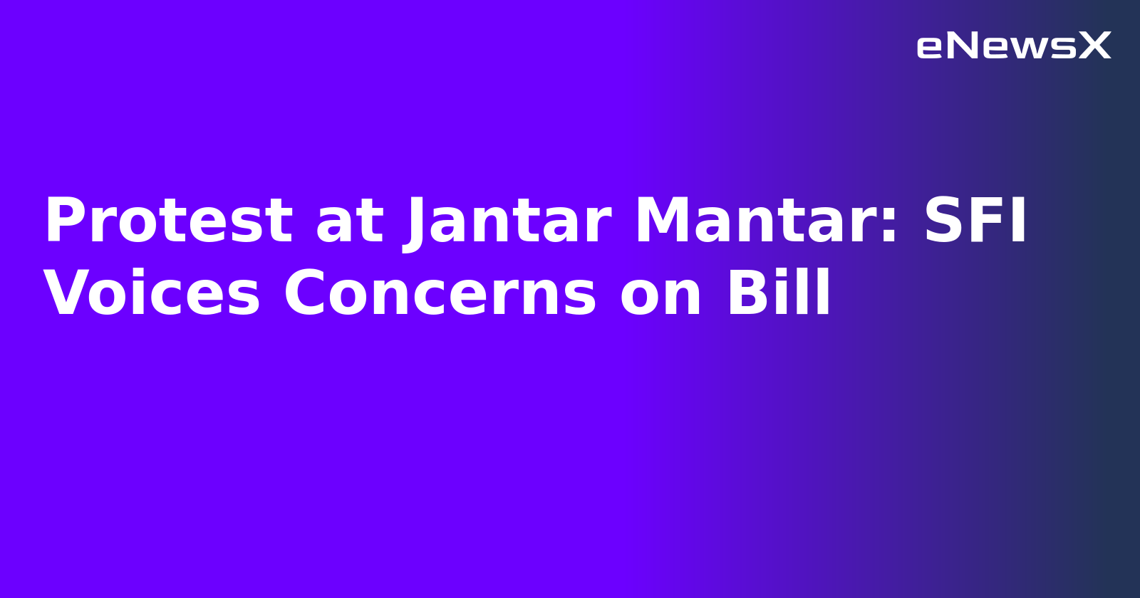 Protest at Jantar Mantar: SFI Voices Concerns on Bill.webp