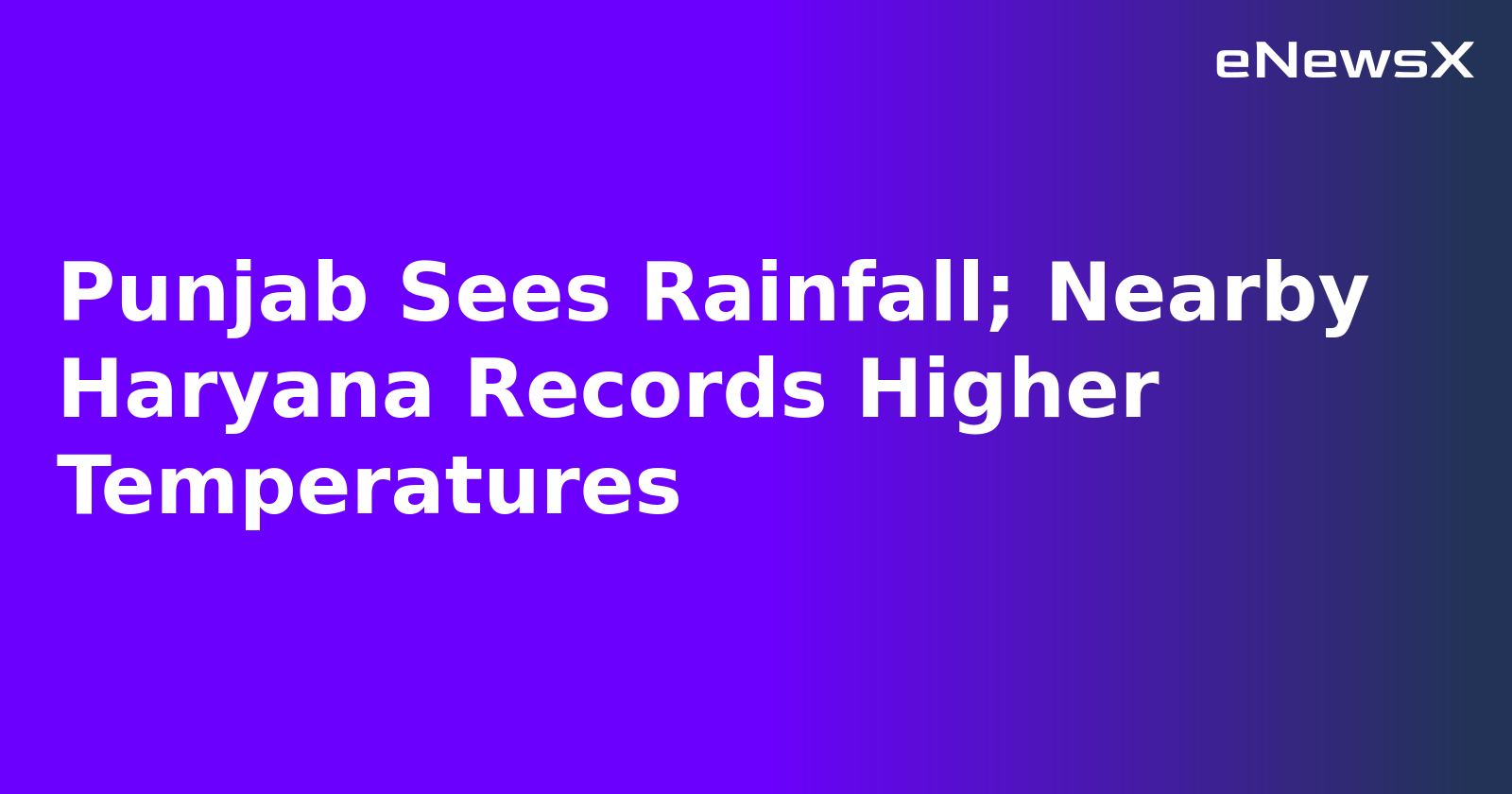 Punjab Sees Rainfall; Nearby Haryana Records Higher Temperatures.webp Punjab Sees Rainfall; Nearby Haryana Records Higher Temperatures.webp