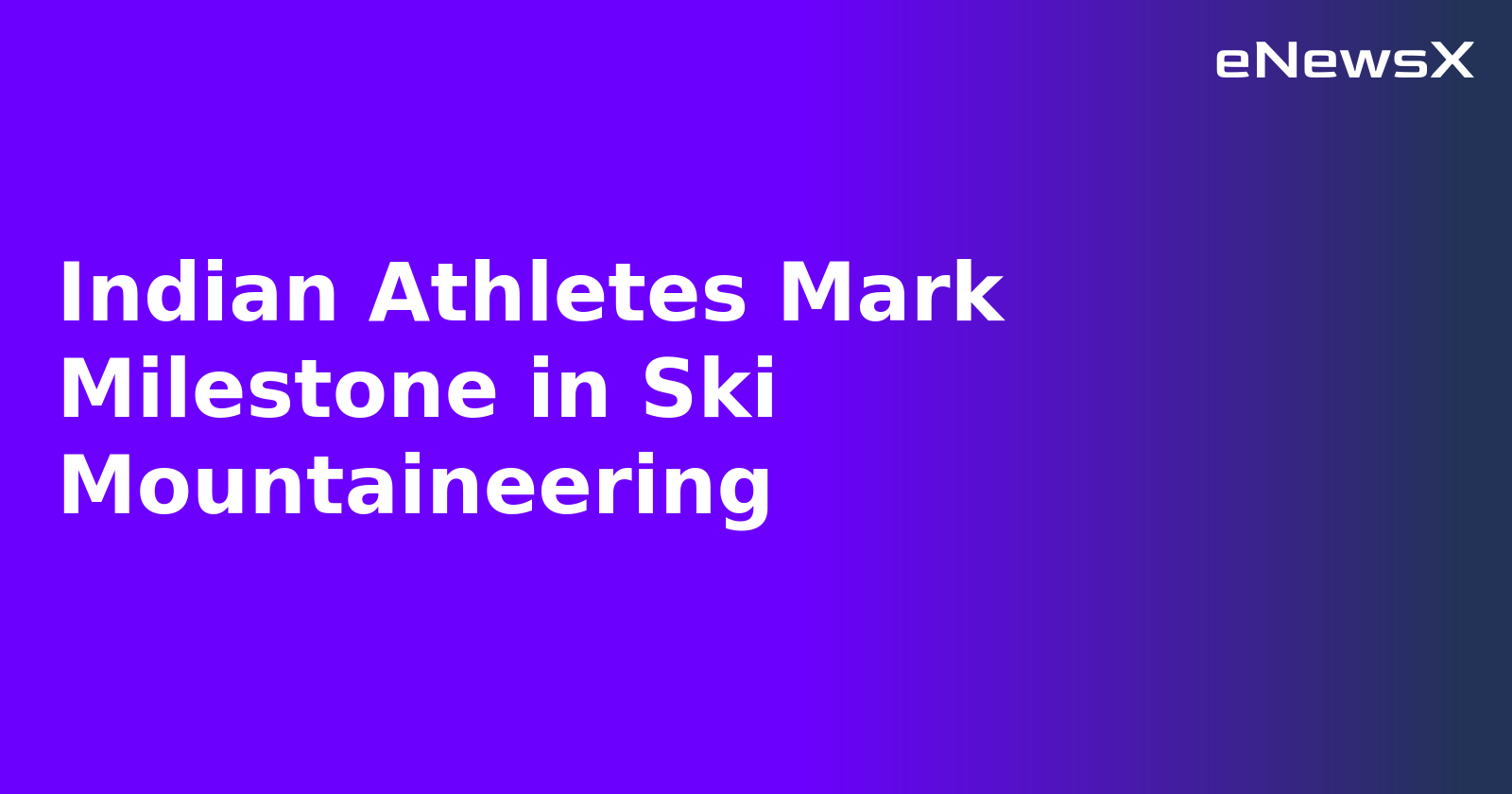 Indian Athletes Mark Milestone in Ski Mountaineering.webp