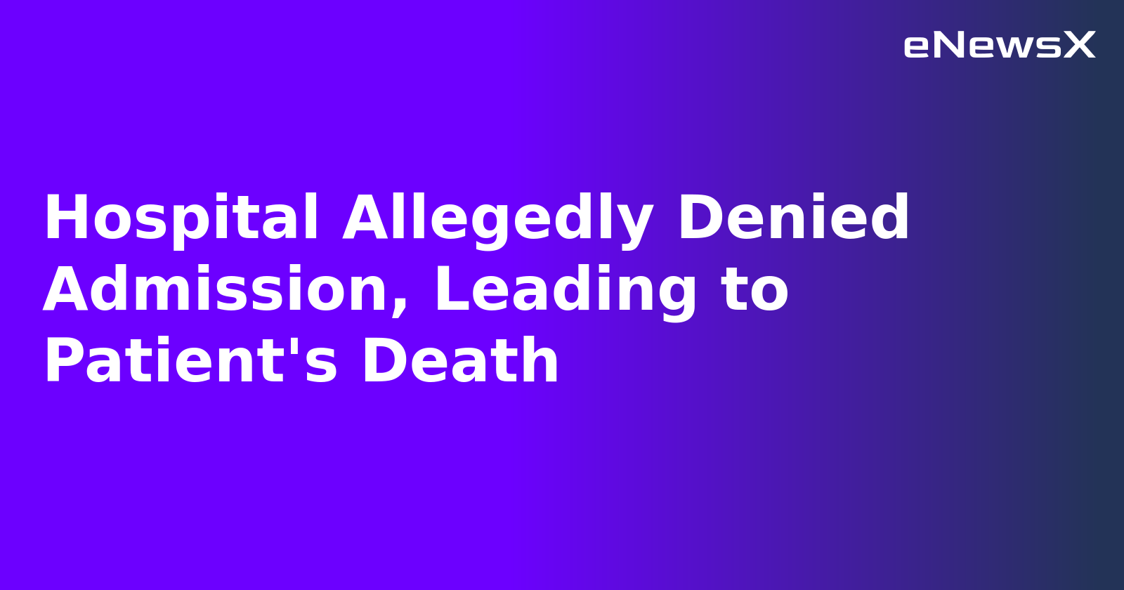 Hospital Allegedly Denied Admission, Leading to Patient's Death.webp Hospital Allegedly Denied Admission, Leading to Patient's Death.webp