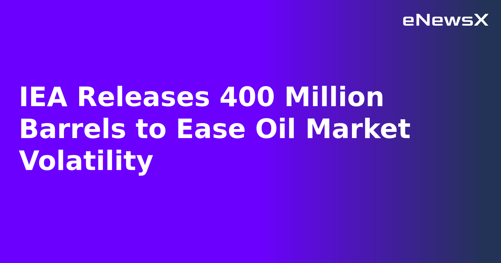IEA Releases 400 Million Barrels to Ease Oil Market Volatility.webp IEA Releases 400 Million Barrels to Ease Oil Market Volatility.webp