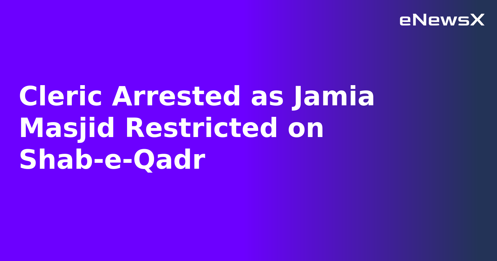 Cleric Arrested as Jamia Masjid Restricted on Shab-e-Qadr.webp