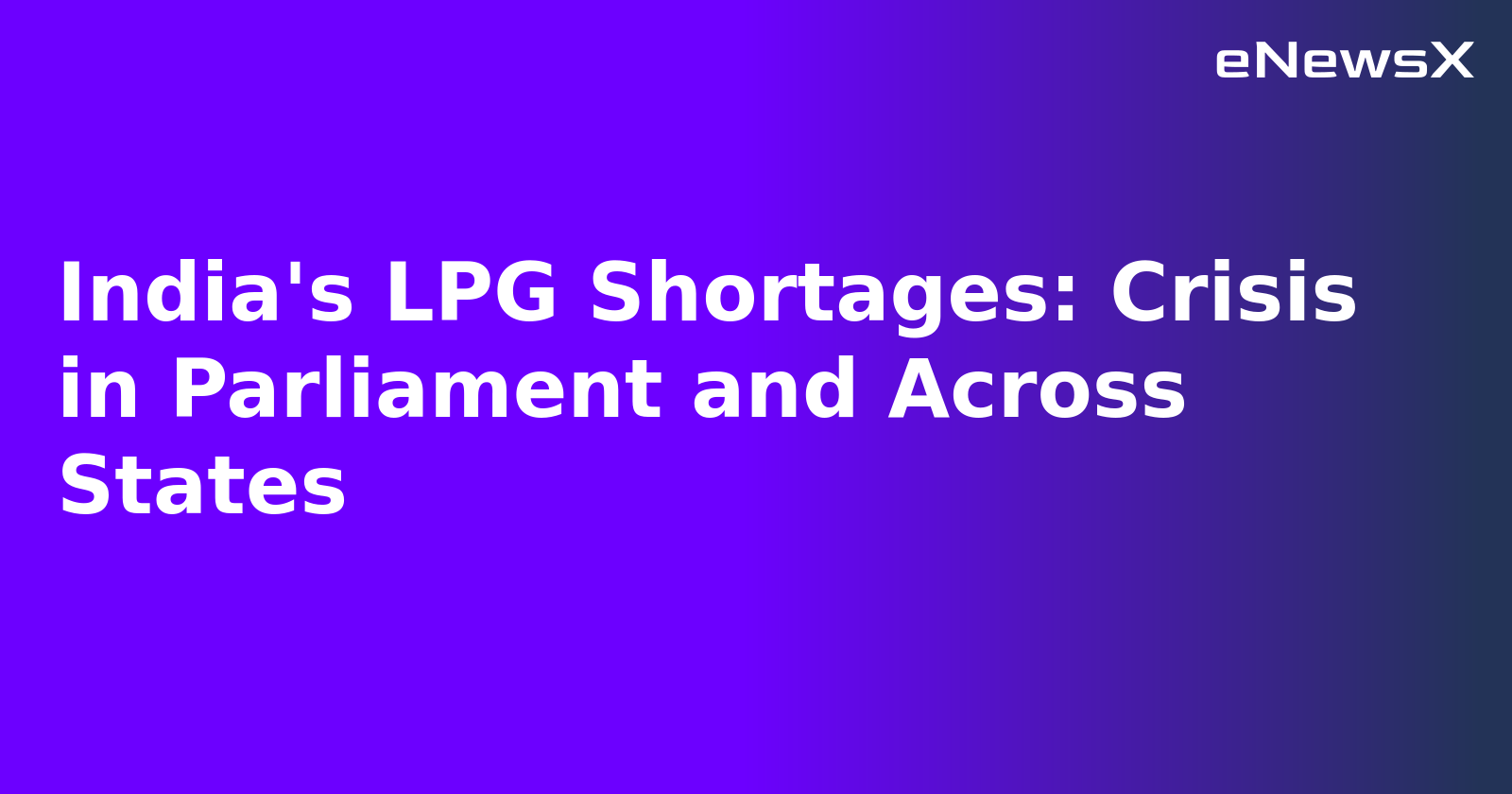 India's LPG Shortages: Crisis in Parliament and Across States.webp India's LPG Shortages: Crisis in Parliament and Across States.webp