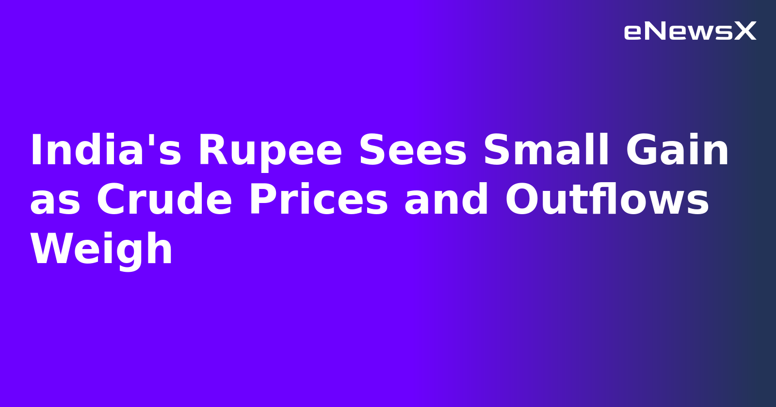 India's Rupee Sees Small Gain as Crude Prices and Outflows Weigh.webp