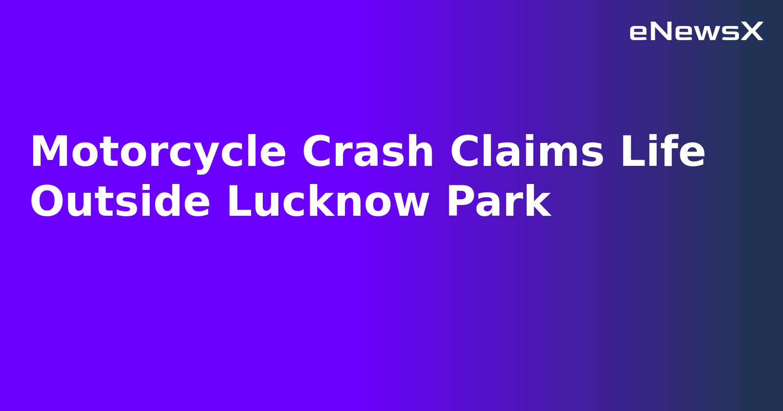Motorcycle Crash Claims Life Outside Lucknow Park.webp