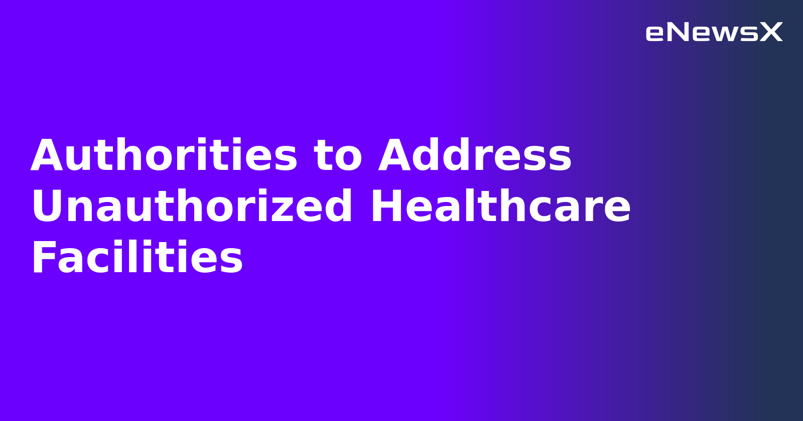 Authorities to Address Unauthorized Healthcare Facilities.webp