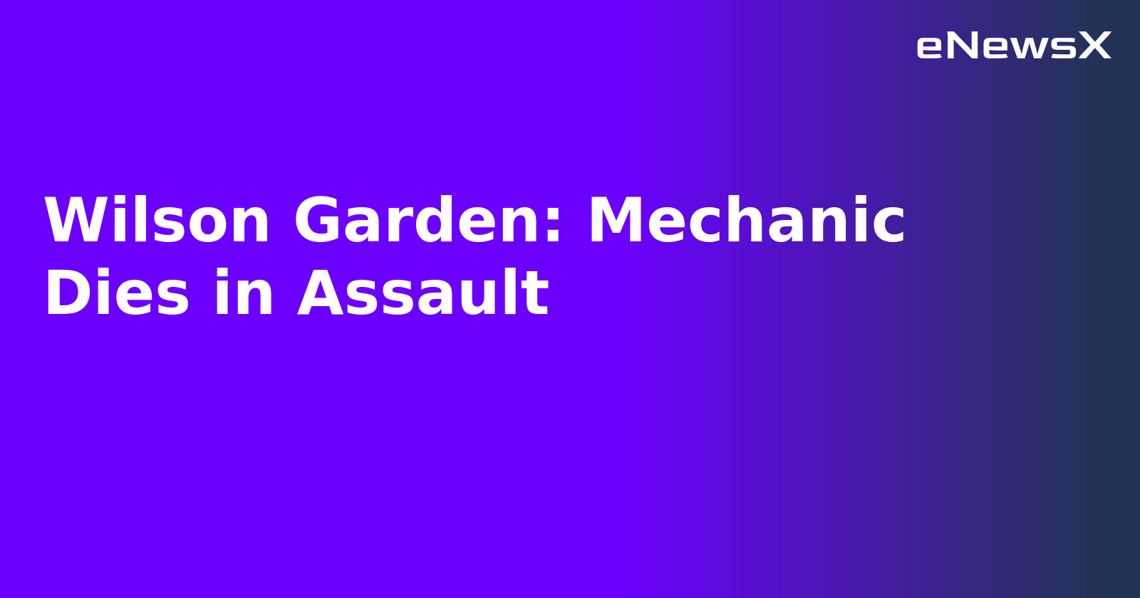 Wilson Garden: Mechanic Dies in Assault.webp