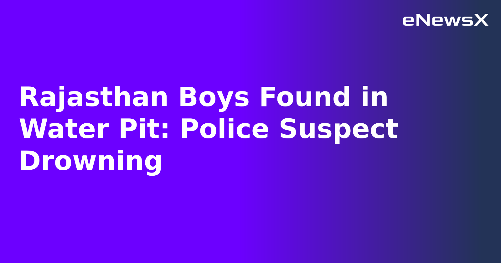 Rajasthan Boys Found in Water Pit: Police Suspect Drowning.webp