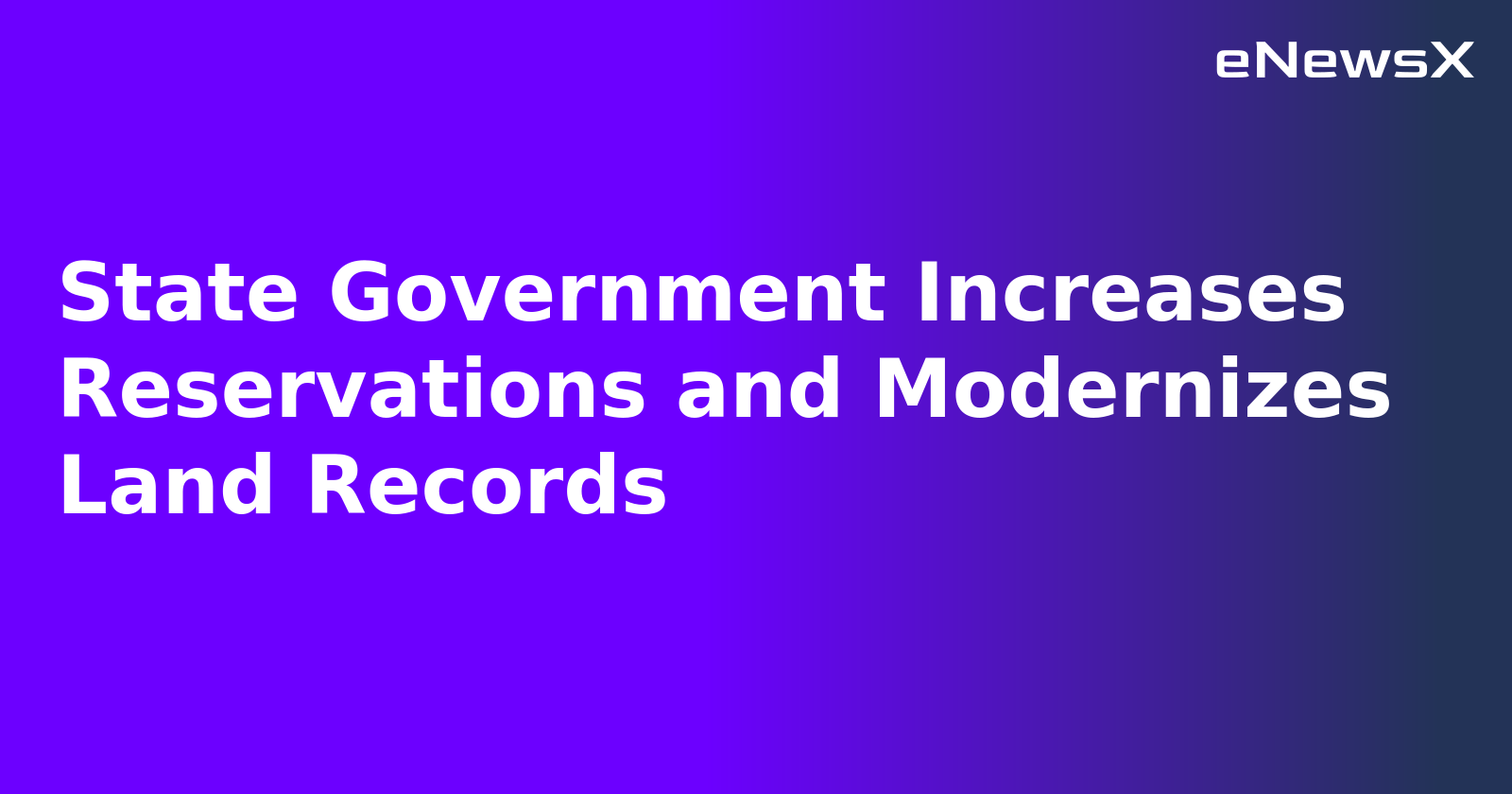 State Government Increases Reservations and Modernizes Land Records.webp State Government Increases Reservations and Modernizes Land Records.webp